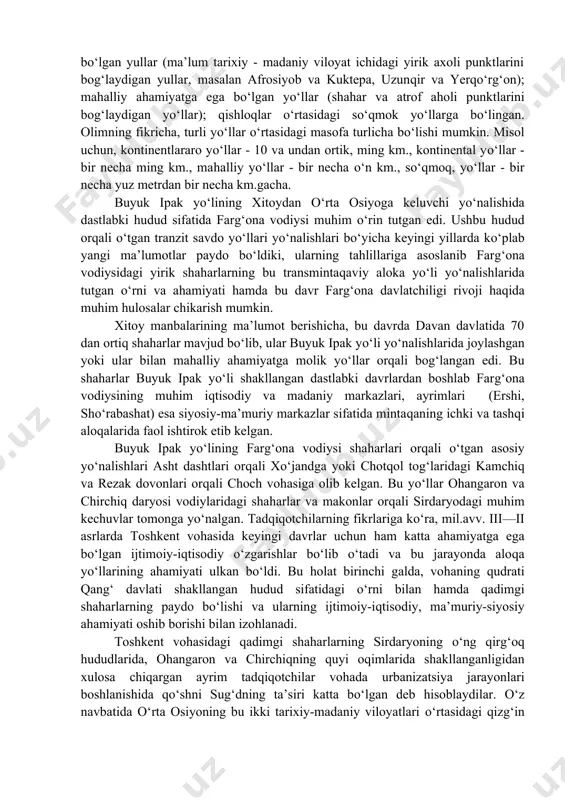 mil.avv. 101-105 yillarda imperator u di parfiya (xitoy manbalarida ansi deb eslatiladi) podshohlariga, qang‘ hukmdorlariga, keyinroq esa baqtriya (kushonlar) yerlariga o‘z elchilarini jo‘natib ular bilan diplomatik - savdo aloqalarini o‘rnatadi. shu tariqa mil.avv. ii-i asrlarda sharq bilan farbni bog‘lovchi buyuk ipak yo‘liga asos solinadi. o‘z vaqtida nihoyatda katta ahamiyatga ega bo‘lgan bu yo‘lning dastlabki tarmog‘i xitoydagi sian shahridan boshlanib, sharqiy turkiston, o‘rta osiyo, eron, hindiston, mesopotamiya orqali o‘rta yer dengizigacha cho‘zilgan. yevrosiyo materigining katta qismi aynan buyuk ipak yo‘lini tashkil etuvchi tizim bilan bog‘lanib, bu yo‘l orqali moddiy va ma’naviy boyliklar almashinuvi jadal olib borilgan. bu o‘rinda, o‘rta osiyoning qadimgi tarixiy-madaniy viloyatlari o‘ziga xos vositachilik vazifasini bajarganlar. e.rtveladzening tadqiqotlariga ko‘ra, tipologik jihatdan bu yo‘llar (ikkita kontinent - osiyo va yevropani bog‘lovchi buyuk ipak yo‘li) -kontinental ahamiyatga ega bo‘lgan yo‘llar (bir kontinentdagi turli mintaqalarni bog‘laydigan yo‘llar, masalan baqtriya va hindiston, baktriya va xitoy); mintaqaviy ahamiyatga ega bo‘lgan yo‘llar (o‘rta osiyo kontinentining …