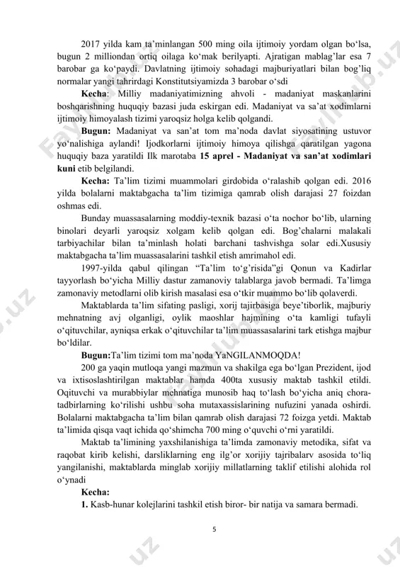 n bugina” (korrupsion holatlar), ta’lim sog’liqni saqlash, qurilish sohasida korrupsiya avj olgan edi. bugun: o‘zbekistonlikmiz! bugun yo‘llarimizda hechqanday punktlar, postlar, sun’iy to‘siqlar yo‘q. tekshiruv punktlari bekor qilindi; fuqorolar va kuch ishlatar organlari o‘rtasida o‘zaro ishonch va samimiylik rishtalari paydo bo‘ldi. korrupsiya balosidan qutqarish boshlandi “korrupsiyaga qarshi kurashish to‘g’risida”gi qonun qabul qilindi. korrupsiyaga qarshi kurashish agentligi tashkil etildi. kecha:pul mablag’larini naqlashtirishdagi qiyinchiliklar, “obnalshik” degan “ishbilarmonlar”ning yangi toifasi yuzaga keldi. “qora bozor” savdosi avj oldi. chegaralash bilan bog’liq masalalar. qardoshlarimiz-tojikiston, qirg’iston, qozog’iston, turkmaniston davlatlari bilan bo‘lgan chegaralarimiz tapa-taq berk edi. bugun: naqdlashtirishning 24/7 tizimi joriy qilindi. to‘lov tizimlari rivojlantirildi. chet el valyutasini sotib olish imkoni yaratildi. naqd pul muammosi hal etildi. uzluksiz ishlovchi avtomatlashtirilgan bankomatlar faoliyati yo‘lga qo‘yildi. barcha to‘siqlar olib tashlandi! 2017-yil o‘zbekiston va tojikston o‘rtasidagi chegaralar ochila boshlandi. 2019-yil holatiga kelib, o‘zbekiston va tojikston chegarasidagi barcha 17 ta nazorat-o‘tkazish punkitlari faoliyati qayta tiklandi. huddi shunday ishlar boqa qo‘shni davlatlar bilan …