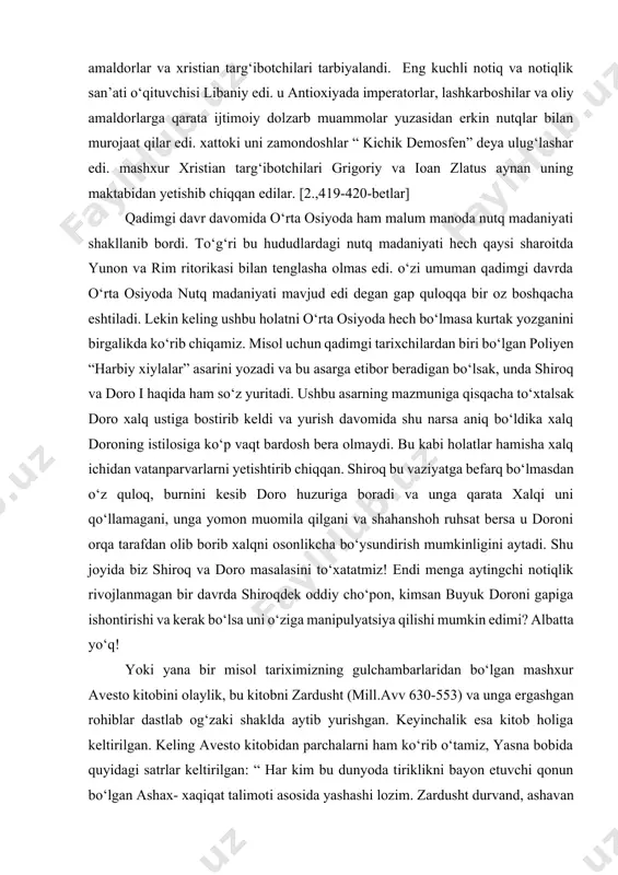 i bo‘lgandir. yunonistonda bo‘lgani kabi qadimgi rim imperiyasida ham, o‘z nutqi va manipulyatsiyasi bilan xalqni o‘ziga qarata oladigan ziyoli qatlam va notiqlar yetishib chiqadi. misol uchun mashxur ozod qilingan qul liviay adronik(280-204) gomerning “odisseya” asarini lotin tiliga tarjima qilib, xalq ichida o‘qib yurar edi. mill.avv iv-asr rim tarixida ritorika-notiqlikning yangidan gullab-yashnagan davri bo‘ladi. antik o‘rta yer dengizining notiqlik maktablarida bo‘lajak oliy amaldorlar va xristian targ‘ibotchilari tarbiyalandi. eng kuchli notiq va notiqlik san’ati o‘qituvchisi libaniy edi. u antioxiyada imperatorlar, lashkarboshilar va oliy amaldorlarga qarata ijtimoiy dolzarb muammolar yuzasidan erkin nutqlar bilan murojaat qilar edi. xattoki uni zamondoshlar “ kichik demosfen” deya ulug‘lashar edi. mashxur xristian targ‘ibotchilari grigoriy va ioan zlatus aynan uning maktabidan yetishib chiqqan edilar. [2.,419-420-betlar] qadimgi davr davomida o‘rta osiyoda ham malum manoda nutq madaniyati shakllanib bordi. to‘g‘ri bu hududlardagi nutq madaniyati hech qaysi sharoitda yunon va rim ritorikasi bilan tenglasha olmas edi. o‘zi umuman qadimgi davrda o‘rta osiyoda …