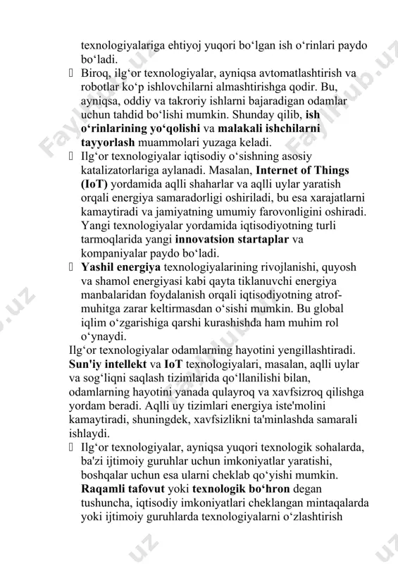 ik sohalarda, ba'zi ijtimoiy guruhlar uchun imkoniyatlar yaratishi, boshqalar uchun esa ularni cheklab qo‘yishi mumkin. raqamli tafovut yoki texnologik bo‘hron degan tushuncha, iqtisodiy imkoniyatlari cheklangan mintaqalarda yoki ijtimoiy guruhlarda texnologiyalarni o‘zlashtirish qiyin bo‘lishi mumkin. bu holat jamiyatdagi ijtimoiy tengsizlikni yanada chuqurlashtirishi mumkin. kelajakda ilg‘or texnologiyalar yanada tez rivojlanishi va yangi imkoniyatlar yaratishi kutilmoqda. xxi asrning so‘nggi yillarida va kelajakda bu texnologiyalar odamlarning hayotini, ish o‘rinlarini va global iqtisodiyotni tubdan o‘zgartiradi. kelajakdagi ilg‘or texnologiyalarning rivojlanishi haqida bir nechta asosiy yo‘nalishlar mavjud. · kelajakda ilg‘or texnologiyalar jamiyat va iqtisodiyotning barcha jabhalarini yanada o‘zgartiradi. sun'iy intellekt, kvant texnologiyalari, biotexnologiyalar va iot kabi sohalar nafaqat yangi imkoniyatlarni yaratadi, balki yangi muammolarni, masalan, xavfsizlik, etika va ijtimoiy tengsizlikni keltirib chiqaradi. kelajakda bu texnologiyalarni to‘g‘ri boshqarish va muammolarni hal qilish jamiyatning rivojlanishida katta rol o‘ynaydi. ilg‘or texnologiyalar (advanced technologies) bugungi kunda turli sohalarda inqilobiy o‘zgarishlar yasayotgan vositalar va tizimlardir. quyida ularning asosiy turlari va taraqqiyoti haqida …
