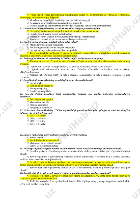 ikasi, o’quvchilarning nutqini o’stirish metodikasi b) savod o’rgatish metodikasi, sinfda o’qish metodikasi, sinfdan tashqari o’qish metodikasi, fonetika, so’z yasalishi, o’quvchilarning nutqini o’stirish metodikasi, grammatika va imlo metodikasi c) o’qish metodikasi va nutq o’stirish, savod o’rgatish metodikasi va nutq o’stirish, grammatika va imlo, nutq o’stirish metodikasi d) savod o’rgatish metodikasi, husnixat metodikasi, o’qish metodikasi, grammatika va imlo metodikasi, bog’lanishli nutqini o’stirish metodikasi 7. ona tili o’qitish metodikasi bog’liq bo’lgan fanlar: a) pedagogika, didaktika, psixologiya, falsafa, tilshunoslik b) pedagogika-psixologiya, umumiy pedagogika, psixolingvistika, didaktika c) adabiyotshunoslik, arxeologiya d) san’atshunoslik, etnografiya 8. ona tili o’qitish metodikasiga ilmiy asos bo’ladigan fanlar... a) fonetika va fonologiya, leksika, frazeologiya, so’z yasalishi va etimologiya, morfologiya va sintaksis, uslubiyat, orfoepiya, orfografiya, grafika, adabiyotshunoslik b) fonetika, leksika, so’z yasalishi, morfologiya, sintaksis, etnografiya, orfografiya. c) fonetika, leksika, leksikografiya, grammatika, arxeologiya, orfografiya d) fonetika, grafika, orfoepiya, leksikologiya, grammatika, dialektologiya, uslubiyat, didaktika. 9. ona tili o’qitish tamoyillarini toping. a) nutq organlarining o’sishiga, nutq …