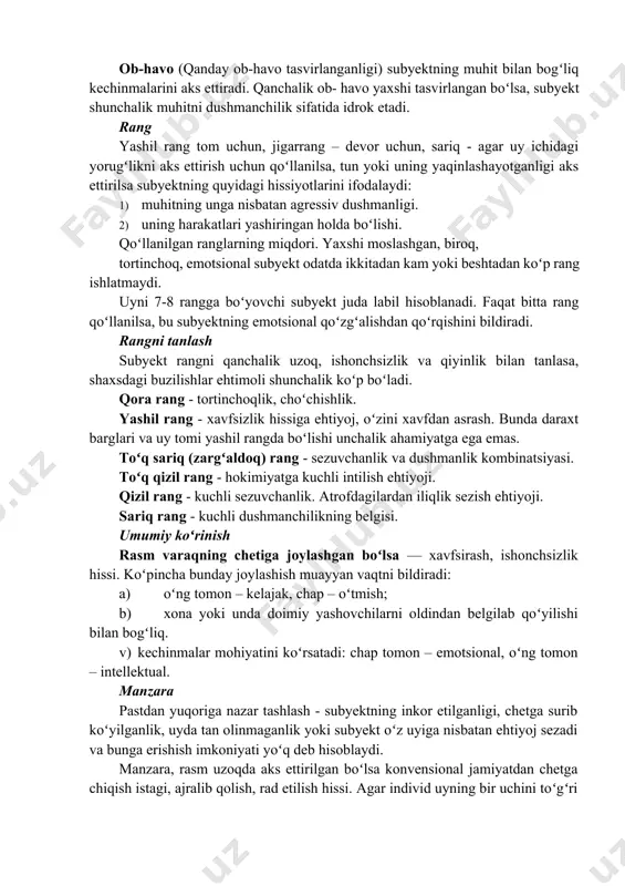ki uyni “bekitib” turgan boʻlsa, ota-onalar ustun boʻlganda, kuchli bogʻliqlik ehtiyoji mavjudligidan dalolat beradi. butalar. baʼzida odamlarni anglatadi. agar ular uyni qalin oʻrab turgan boʻlsalar, oʻzini himoya toʻsiqlari bilan kuchli oʻrab olish istagi mavjud boʻlishi mumkin. butalar yoʻlning ikkala yoqasida tartibsiz joylashgan boʻlsa – voqelik doirasida biroz tashvishlanish va uni ongli ravishda nazorat qilishga intilish mavjudligini koʻrsatadi. yoʻlak (proporsiyalari yaxshi, yengil chizilgan boʻlsa) individ boshqalar bilan aloqada oʻz-oʻzini eʼtirof etilishiga va oʻz-oʻzini nazorat qilishga egaligini qoʻrsatadi. uzun yoʻlak – ancha adekvat ijtimoiylashuv ehtiyoji bilan birga keladigan kuchsiz ochiqlik. juda keng boshlanib, uyga yetgach, torayib boruvchi yoʻlak – yolgʻizlikka boʻlgan xohishni niqoblashga intilish. quyosh. hurmatga ega boʻlish timsoli boʻlib, koʻpincha iliqlik va kuch manbai sifatida idrok qilinadi. ob-havo (qanday ob-havo tasvirlanganligi) subyektning muhit bilan bogʻliq kechinmalarini aks ettiradi. qanchalik ob- havo yaxshi tasvirlangan boʻlsa, subyekt shunchalik muhitni dushmanchilik sifatida idrok etadi. rang yashil rang tom uchun, jigarrang – devor uchun, sariq …