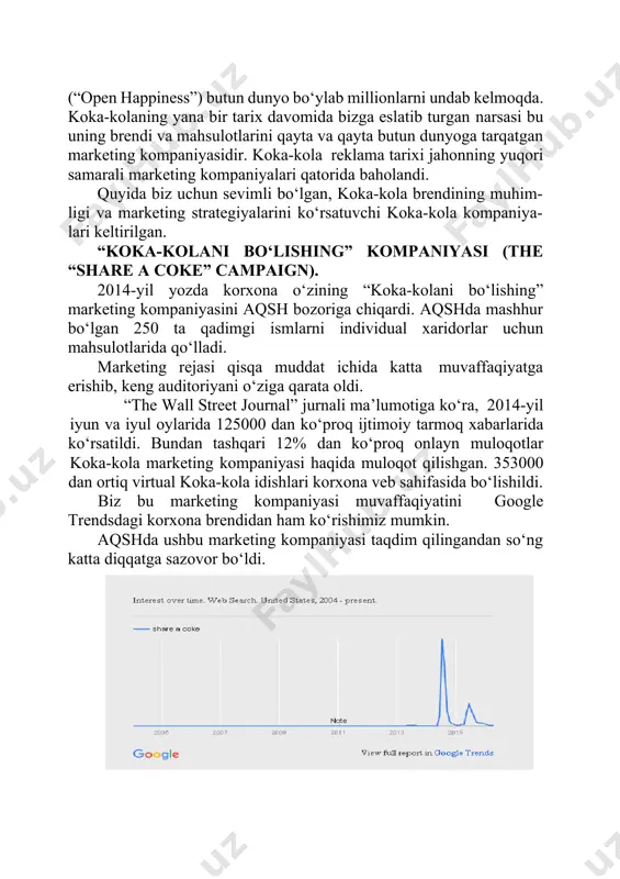 ilik bu aksiya haqida eshitishgan, ammo aksiyaning nomini bilishmaydi. iste’molchilarning bunga bo‘lgan qiziqishi marketing strategiyasi yaxshi tashkil qilinganligini anglatadi. butun dunyoga bo‘lishish albatta, bu marketing kompaniyasi faqat aqshda emas, balki avstraliya va yangi zellandiyada ham mashhur reklamalardan bo‘lgan. bundan keyin bu strategiya buyuk britaniya, xitoy va braziliya kabi 20dan ortiq mamlakatlarda xususan, o‘zbekistonda ham qo‘llanilgan. natijada korxona daromadlari 39% oshdi va uning internet muxlislari 87%ga ko‘paydi. ushbu marketing strategiyasidan nima o‘rganish mumkin? bu muvaffaqiyatning bir siri bu korxona mahsulotlarining individual iste’molchilarga qaratilganidir. mijoz diqqatini tortishning mahsulotga xaridor ismini yozishdan ham yaxshiroq usul bormi? albatta, bu har bir korxona uchun eng yaxshi usul emas. lekin bu ayni bir korxona uchun qay darajada ish berishini o‘ylab ko‘ring. 2. “har doim koka-kola” marketing kompaniyasi. bu dunyodagi eng mashhur marketing kompaniyalaridan biri hisoblanadi. kompyuter animatsi- yalarini eksperiment sifatida qo‘llash bo‘yicha joriy qilingan marketing juda mashhur bo‘lib ketdi. ushbu marketing strategiya- sidan nima o‘rganish mumkin. …