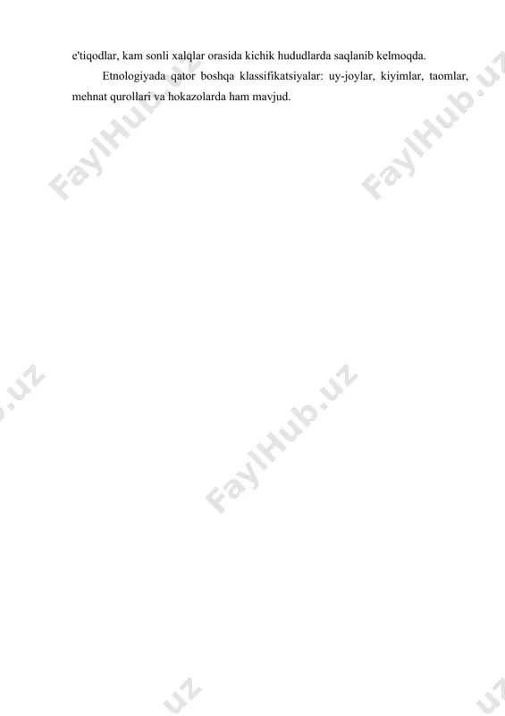 ud. masalan konfutsianlik va daosizm asosan xitoyda tarqalgan.sintoizm- sof yapon dini, iudaizm – yahudiylar dini va hokazolar. afrikada va okeaniyaning ayrim orollarida qabilaviy e'tiqodlar, kam sonli xalqlar orasida kichik hududlarda saqlanib kelmoqda. etnologiyada qator boshqa klassifikatsiyalar: uy-joylar, kiyimlar, taomlar, mehnat qurollari va hokazolarda ham mavjud.