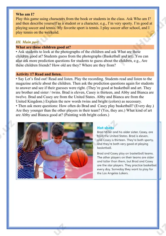 hen ask a couple of students about their chosen person, using the questions in the box. • students can then work in pairs, asking and answering about the person they have chosen. they write about their chosen person in their notebooks. they can use the magazine article about the children in activity 17 as a model. iv. post-activity activity 14 make notes about two pets or animals you know. • students think of two pets or animals they know. they write their names and make notes about them in the diagram. they note each characteristic that the animals share in the middle section of the diagram. they then write the differing characteristics in the right- or left-hand part of the diagram that only applies to one animal. key: answers will vary v. homework activity 15 write a report about the two animals. draw a picture. • students use the information …