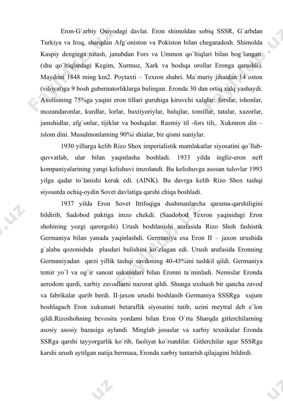 va fabrikalar qurib berdi. ii-jaxon urushi boshlanib germaniya sssrga xujum boshlagach eron xukumati betaraflik siyosatini tutib, uzini meytral deb e`lon qildi.rizoshohning bevosita yordami bilan eron o`rta sharqda gitlerchilarning asosiy asosiy bazasiga aylandi. minglab josuslar va xarbiy texnikalar eronda ssrga qarshi tayyorgarlik ko`rib, faoliyat ko`rsatdilar. gitlerchilar agar sssrga karshi urush aytilgan natija bermasa, eronda xarbiy tuntarish qilajagini bildirdi. 1941 yil iyul – avgustida sovet hukumati 3 marta eron hukumati sssrga qarshi xavf bu eronga ham xavfli ekanligini aytib ogohlantirdi. 1921 yilda sovet qo`shinlari eronga kiritilgan edi. 1941 yil 25 avgustida eron uni olib chiqishi sovet ittifoqiga bildirdi, lekin bir vaqtning o`zida ingliz armiyasini eronga kiritdi. ko`plab nemis agentlari yashirinib eronda o`z ishlarini davom ettirdilar. shunday qilib germaniya va uning xamtovoqlari eronda qolaverdi. mamlakatda o`z obro`sini yo`qotgan rizo shox 16 sentabrda (1941) mamlakatni tashlab ketadi va uning o`rniga shox etib uning o`g`li muhammad rizo e`lon qilindi: 1942 yil 29 yanvarda texronda sssr. …