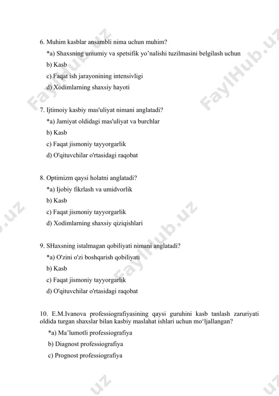 tuvchilar o'rtasidagi raqobat 12. informatsion professiografiya qaysi jihatlarni o'z ichiga oladi? *a) maxsus kasbiy adabiyotlarni taxlil qilish b) kasb c) faqat individual yutuqlar d) faqat ish jarayonining intensivligi 13. malakali ishchi sifatida qaysi xususiyatlar muhim? *a) ta’lim va malaka b) kasb c) faqat psixologik tayyorgarlik d) o'qituvchilar o'rtasidagi raqobat 14. ijtimoiy faollik nimani anglatadi? *a) jamiyatda faol ishtirok etish b) kasb c) faqat jismoniy tayyorgarlik d) xodimlarning shaxsiy qiziqishlari 15. mustaqillik qaysi holatni anglatadi? *a) o'z fikrini ifoda etish qobiliyati b) kasb c) faqat jismoniy tayyorgarlik d) o'qituvchilar o'rtasidagi raqobat 16. fikrlash turlari qaysi jihatlarni o'z ichiga oladi? *a) ustun fikrlash va ijodiy fikrlash b) kasb c) faqat psixologik tayyorgarlik d) o'qituvchilar o'rtasidagi raqobat 17. stressga bardosh berish talabi nimani anglatadi? *a) stressli vaziyatlarda xotirani saqlash b) kasb c) faqat jismoniy tayyorgarlik d) o'qituvchilar o'rtasidagi raqobat 18. xarakter omillaridan biri nima? *a) ijtimoiy faollik va printsiplilik b) kasb c) faqat …