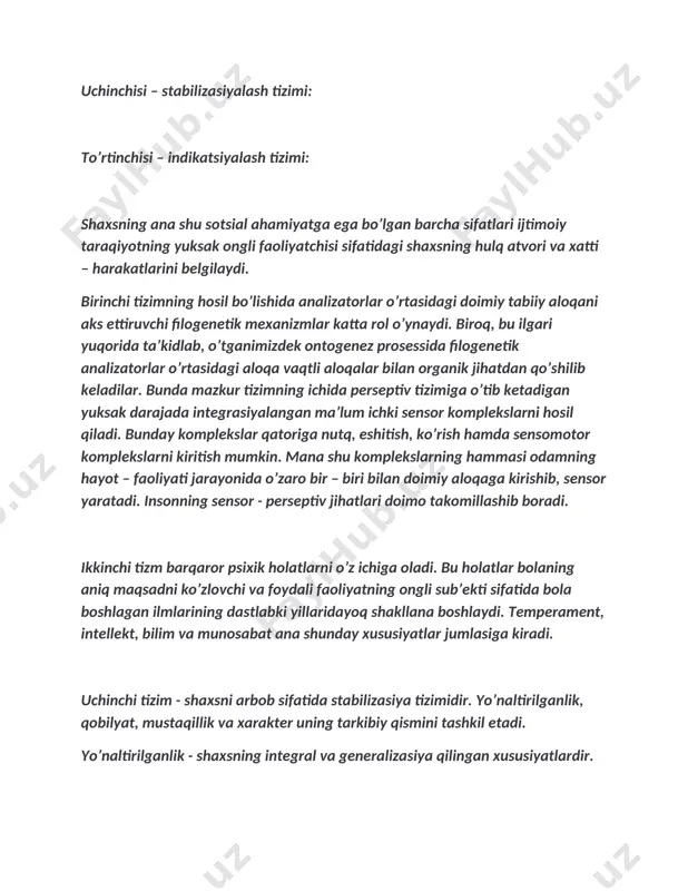 asi odamning hayot – faoliyati jarayonida o’zaro bir – biri bilan doimiy aloqaga kirishib, sensor yaratadi. insonning sensor - perseptiv jihatlari doimo takomillashib boradi. ikkinchi tizm barqaror psixik holatlarni o’z ichiga oladi. bu holatlar bolaning aniq maqsadni ko’zlovchi va foydali faoliyatning ongli sub’ekti sifatida bola boshlagan ilmlarining dastlabki yillaridayoq shakllana boshlaydi. temperament, intellekt, bilim va munosabat ana shunday xususiyatlar jumlasiga kiradi. uchinchi tizim - shaxsni arbob sifatida stabilizasiya tizimidir. yo’naltirilganlik, qobilyat, mustaqillik va xarakter uning tarkibiy qismini tashkil etadi. yo’naltirilganlik - shaxsning integral va generalizasiya qilingan xususiyatlardir. integral – (lotin tilida – «bugun», «tiklangan») – uzviy bog’liqlik, butunlik, birlikdir. generalizatsiya (lotin tilida – «umumiy», «bosh») – shartli va shartsiz reflekslarning umumlashishi. yo’naltirilganlik bilim, munosabatlarning hamda shaxsning xulq - atvori va hatti – harakatlarida ijtimoiy ahamiyat yetakchilik qilgan motivlarningbir butun ekanligida o’z ifodasini topadi. bu xususiyat odamning dunyo qarashi, qiziqishlari va ma’naviy ehtiyojlarida namoyon bo’ladi. yo’naltirilganlik strukturasida g’oyaviy e’tiqod katta rol …