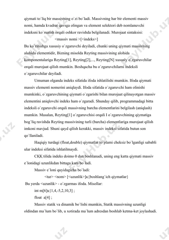 bo`ladi: [ ]қ{boshlang`ich qiymatlar} bu yerda - o`zgarmas ifoda. misollar: int m[6]қ{1,4,-5,2,10,3] ; float a[4] ; massiv statik va dinamik bo`lishi mumkin, statik massivning uzunligi oldindan ma`lum bo`lib, u xotirada ma`lum adresdan boshlab ketma-ket joylashadi. dinamik massivni uzunligi programma bajarilish jarayonida aniqlanib, u dinamik xotiradagi ayni paytda bo`sh bo`lgan adreslarga joylashadi. masalan, int m[6] ; ko`rinishida e`lon qilingan bir o`lchamli massiv elementlari xotirada quyidagicha joylashadi: m adres qiymatlar m[0] m[1] m[2] m[3] m[4] m[5] 7.1-rasm. bir o`lchamli massivning xotiradagi joylashuvi massivning i- elementiga m[i] yoki *(mқi) – vositali murojaat qilish mumkin. massiv uzunligini sizeof(m) amali orqali aniqladi. massiv e`lonida uning elementlariga boshlang`ich qiymatlar olish (initsializatsiyalash) mumkin va uning bir nechta variantlari mavjud. 1)o`lchami ko`rsatilgan massiv elementlarini to`liq initsializatsiyalash: int t[5]қ{-10,5,15,4,3}; bunda 5 ta elementdan iborat bo`lgan t nomli bir o`lchamli massiv e`lon qilingan va uning barcha elementlariga boshlang`ich qiymatlar berilgan. bu e`lon quyidagi e`lon bilan ekvivalent: int t[5]; t[0]қ-10; t[1]қ5; …