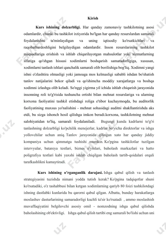 htirish va taqqoslash usullari, suhbatlar, rasmiy hujjatlarni tahlil qilish va boshqalar. kurs ishi tarkibi kirish, beshta reja (asosiy bo'lim), xulosa, foydalanilgan adabiyotlar ro'yxati va ilovalardan iborat. 1. personalni tanlash va yollash tizimining mohiyati ishga qabul qilish - bu olingan natijalar sifatini tekshirish zarurati tufayli to'g'ridan-to'g'ri yollash xarajatlari va bilvosita xarajatlar bilan bog'liq bo'lgan sarmoyadir. maqsadlarning ahamiyati ishga qabul qilish auditi zarurligini asoslaydi. keng ma'noda, ishga qabul qilish samaradorligi - bu potentsial xodimning ma'lum kasbiy funktsiyalarni qanchalik darajada bajarishi va uning ishlab chiqarish xatti-harakati tashkilotning ichki maqsadlariga erishishni qanchalik ta'minlashi, ya'ni ishga qabul qilish o'zaro bog'liq bo'lgan katta kompleksning bir qismidir. inson resurslarini boshqarish. ishga qabul qilish auditining maqsadi - ishga qabul qilish va tanlash masalalarida tashkilotning kadrlar siyosatini amalga oshirishning to'g'riligini tekshirish. auditor ishga qabul qilishning muvaffaqiyati quyidagilarga bog'liq deb hisoblaydi: · kadrlarga bo'lgan ehtiyoj to'g'risidagi ma'lumotlarning mavjudligi (sifat, miqdor, vaqt jihatlari); · tashkilotning maqsadlari; · tashqi mehnat bozoridagi vaziyatni …