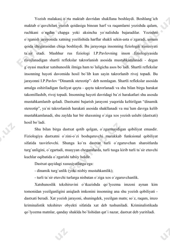 logiya dastxatni o`zini-o`zi boshqaruvchi murakkab funksional qobiliyat sifatida tasvirlovchi. shunga ko`ra dastxat turli o`zgaruvchan sharoitlarda turg`unligini, o`zgartadi, muayyan chegaralarda, turli tusga kirib turli ta`sir etuvchi kuchlar oqibatida o`zgarishi tabiiy holdir. dastxat quyidagi xususiyatlarga ega: - dinamik turg`unlik (yoki nisbiy mustahkamlik); - turli ta`sir etuvchi turlarga nisbatan o`ziga xos o`zgaruvchanlik. xatshunoslik tekshiruvini o`tkazishda qo`lyozma imzoni aynan kim tomonidan yozilganligini aniqlash imkonini insonning ana shu yozish qobiliyati - dastxati beradi. xat yozish jarayoni, shuningdek, yozilgan matn; so`z, raqam, imzo kriminalistik tekshiruv obyekti sifatida xat deb tushuniladi. kriminalistikada qo`lyozma matnlar, qanday shaklda bo`lishidan qat`i nazar, dastxat deb yuritiladi. imzo qo`lyozmaning alohida bir turi bo`lib, o`ziga xos xususiyatlarga ega. shuning uchun uni tekshirish uslubiyoti dastxatni tekshirish uslubiyotidan bir muncha farq qiladi. dastxat insonning maktabda o`qib, ilm olish davrida rivojlanadi va taxminan o`rta ma`lumotga ega bo`lish arafasida mustahkamlanadi. shu vaqtdan boshlab dastxat bo`yicha uni bajargan shaxsni aniqlash imkoniyati tug`iladi. dastxatning mustahkam bo`lib shakllanishiga qator omillar, …