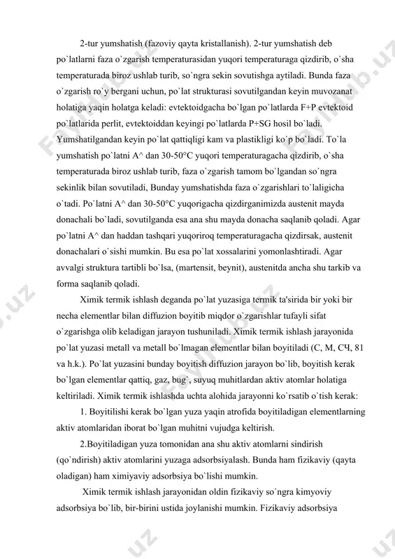 di. ximik termik ishlash jarayonida po`lat yuzasi metall va metall bo`lmagan elementlar bilan boyitiladi (c, m, сч, 81 va h.k.). po`lat yuzasini bunday boyitish diffuzion jarayon bo`lib, boyitish kerak bo`lgan elementlar qattiq, gaz, bug`, suyuq muhitlardan aktiv atomlar holatiga keltiriladi. ximik termik ishlashda uchta alohida jarayonni ko`rsatib o`tish kerak: 1. boyitilishi kerak bo`lgan yuza yaqin atrofida boyitiladigan elementlarning aktiv atomlaridan iborat bo`lgan muhitni vujudga keltirish. 2.boyitiladigan yuza tomonidan ana shu aktiv atomlarni sindirish (qo`ndirish) aktiv atomlarini yuzaga adsorbsiyalash. bunda ham fizikaviy (qayta oladigan) ham ximiyaviy adsorbsiya bo`lishi mumkin. ximik termik ishlash jarayonidan oldin fizikaviy so`ngra kimyoviy adsorbsiya bo`lib, bir-birini ustida joylanishi mumkin. fizikaviy adsorbsiya natijasida bosnggilastgan elementlar atomlari yuzaga ilakishadi, ma'lum van-der-vals kuchlari tortishishi, ya'ni molekulalararo kuchlar torilishi natijasida va shuning uchun protsess osongina orqaga ham qaytishi mumkin (lesorbsiyalanadi). ximsorbsiya natijasida yuza atomlari bilan jism atomlari orasida bog`lanish o`rnatilishi mumkmi. bunday bog`lanish valentiga ko`ra ximiyaviy bog`lanishga yaqin bo`ladi. agar ximik …