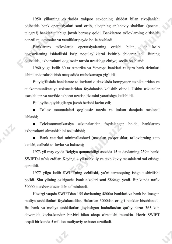 u bank va moliya tashkilotlari joylashgan hududlardan qat’iy nazar 365 kun davomida kecha-kunduz bir-biri bilan aloqa o‘rnatishi mumkin. hozir swift orqali bir kunda 5 million moliyaviy axborot uzatiladi. swift to‘lov tizimiga a’zo bo‘lish bosqichlari. swift - bu egalari bank - a’zolari bo‘lgan aksionerlik jamiyat hisoblanadi. yuqorida aytilgandek, bu jamiyat bel’giyada ro‘yxatga olingan. shtab - kvartirasi bryusseldan uncha uzoq bo‘lmagan la-ulp shahrida joylashgan. ushbu aksionerlik jamiyati belgiya qonunchiligi asosida faoliyat yuritadi. yuqori organi bank a’zolarining umumiy yig‘ilishi hisoblanadi. barcha qarorlar assambleyaning qatnashuvchilarining ko‘pchilik ovozi orqali qabul qilinadi. bunda bir aksiya - bir ovoz hisoblanadi. aksiyalar axborotlarni uzatish soniga qarab taqsimlanadi. aqsh, germaniya, shveytsariya, fransiya, buyuk britaniya kabi davlatlarda aksiyalar soni birmuncha ko‘p. swiftga milliy qonunchiligida xalqaro bank muomalalarini amalga oshirishga ruxsati bor har bir davlatning banki a’zo bo‘lishi mumkin. o‘zbekistonning tashqi iqtisodiy faoliyat milliy banki swiftda birinchi tranzaksiyalarini 1993 yilning sentabr oyida amalga oshirdi. hozirgi paytda o‘zbekistonning eng yirik banklaridan xalq …