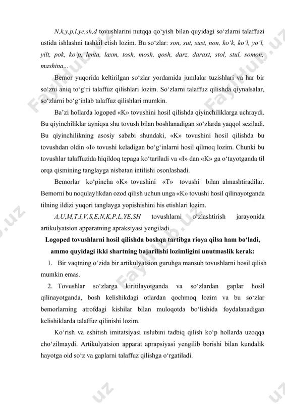 ushlarni hosil qilishda boshqa tartibga rioya qilsa ham bo‘ladi, ammo quyidagi ikki shartning bajarilishi lozimligini unutmaslik kerak: 1. bir vaqtning o‘zida bir artikulyatsion guruhga mansub tovushlarni hosil qilish mumkin emas. 2. tovushlar so‘zlarga kiritilayotganda va so‘zlardan gaplar hosil qilinayotganda, bosh kelishikdagi otlardan qochmoq lozim va bu so‘zlar bemorlarning atrofdagi kishilar bilan muloqotda bo‘lishida foydalanadigan kelishiklarda talaffuz qilinishi lozim. ko‘rish va eshitish imitatsiyasi uslubini tadbiq qilish ko‘p hollarda uzoqqa cho‘zilmaydi. artikulyatsion apparat aprapsiyasi yengilib borishi bilan kundalik hayotga oid so‘z va gaplarni talaffuz qilishga o‘rgatiladi. shuni aytib o‘tish kerakki, tovush talaffuzini tiklash jarayoni zudlik bilan olib borilsa, duduqlanishga o‘xshagan nutq buzilishi rivojlanishi mumkin. bunday bemorlar bilan ishlaganda boshlang‘ich mashg‘ulotlardanoq so‘z va bo‘g‘in ohangdorligini ularga his ettirish hamda nutq bilan hamohang nafas olish mashqlarini o‘tkazmoq lozim. ba’zi hollarda lab apraksiyasi chuqur sezilgan bemorlarda nisbatan o‘qish va yozish qobiliyati saqlanib qolgan bo‘ladi. bunday bemorlarda tovush hosil qilinganda ularga avval ichida o‘qitilib, so‘ngra shivirlab …