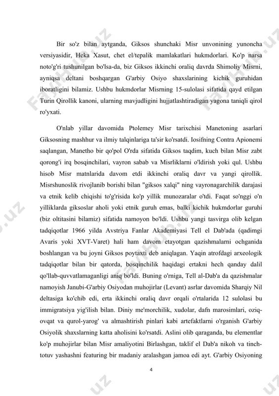 ab qilganidek qayta ko'rib chiqdilar va misr an'analarini yoki ularning g'arbiy osiyo kelib chiqishini ta'kidladilar. ular misr qirolligining elementlarini, shu jumladan qirollik unvonlari, taxt nomlari, iyeroglif yozuvlari, yozuv faoliyati va misr panteoniga sig'inish. shunga qaramay, ular g'ayrioddiy narsalarni saqlab qolishdi heka xasut semit/amorit shaxsiy ismlari bilan unvon va ularning poytaxtining asosiy yodgorliklari me'moriy uslubda shubhasiz yaqin sharq edi. shuningdek, ular misr ma'muriy tuzilmalarini amorit guruhlarining qabilaviy yondashuvlari bilan o'rta bronza davri saytlari mari va qatna. yaqinda avaris saroyida mixxat yozuvi planshetining bir bo'lagi topilganligi giksosning eng yuqori amorit tarmoqlari bilan diplomatik aloqada qolganligini, bu holda hammurapining eski bobil sulolasi edi. tadqiqotning ob’ekti. giksos qabilalarining misr hududiga bostirib kirishi va ularning ijtimoiy-iqtisodiy hayoti. tadqiqotning predmeti. kurs ishini ilmiy asosli ya’ni tarixiy manba va arxiv hujjatlari asosida o`rganish, ma’lum darajada, imkon qadar fanga yangi ma’lumotlarni yangilik sifatida kiritish, o`z o`rnida tahlil (qiyosiy) etish tadqiqotning predmeti hisoblanadi. tadqiqotning maqsadi. tadqiqot ishining maqsadi qadimgi …