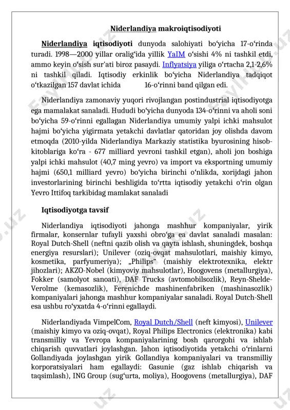 yal philips electronics (elektronika) kabi transmilliy va yevropa kompaniyalarining bosh qarorgohi va ishlab chiqarish quvvatlari joylashgan. jahon iqtisodiyotida yetakchi oʻrinlarni gollandiyada joylashgan yirik gollandiya kompaniyalari va transmilliy korporatsiyalari ham egallaydi: gasunie (gaz ishlab chiqarish va taqsimlash), ing group (sugʻurta, moliya), hoogovens (metallurgiya), daf yuk mashinalari (avtomobil), reyn-shelde-verolme (kemasozlik), dsm va ferenigde mashinenfabriken (mashinasozlik), akzo-nobel (kimyo), aegon (sugʻurta), kpmg "(maslahat xizmatlari), „campina“ (oziq-ovqat), „ heineken“ (pivo tayyorlash) niderlandiyaning eng yirik sarmoyador kompaniyalaridan biri hisoblanadi. mamlakatda energiyani koʻp talab qiluvchi tarmoqlar yaxshi rivojlangan. qishloq xoʻjaligida, masalan, issiqxona majmualarida ham katta ahamiyatga ega. gollandiyaning oʻziga xos ramzi boʻlgan lolalar eksporti keng tarqalgan. niderlandiya iqtisodiyoti eksport iqtisodiyoti deb ataladi, chunki bu mamlakat asosan tashqi bozorlarga yoʻnaltirilgan iqtisodiyotga ega davlat sanaladi.; asosiy eksport tovarlari kimyo mahsulotlari, goʻsht, issiqxona sabzavotlari, gullar, tabiiy gaz, metall mahsulotlari.; asosiy import tovarlari neft, avtomobillar, temir - poʻlat, kiyim- kechak, rangli metallar, oziq -ovqat mahsulotlari, turli transport uskunalari. gollandiya bank tizimi …