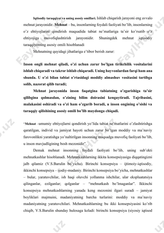 g mezonini ilgari suradi – jamiyat boyliklari majmuini, madaniyatning barcha turlarini: moddiy va ma’naviy madaniyatning yaratuvchilari. mehnatkashlarning bu ikki konsepsiyasini ko’rib chiqib, v.s.barulin shunday hulosaga keladi: birinchi konsepsiya (siyosiy iqtisod bo’yicha) jamiyatni tushunishning o’z yo’lida haqqoniy, biroq zamonaviy dunyoning rivojlanishi, ko’proq ijodiy-madaniy konsepsiyaga diqqat qaratishni talab qiladi k.marks mehnatkashlar deganda asosan ishchilar sinfini nazarda tutadi. uning nazarida ishchilar sinfi tom ma’noda moddiy ishlab chiqaruvchilar, ishlab chiqarish sub’ektlari. uning fikriga qarama-qarshi tarzda d.bell ta’kidlaydiki, ayni vaqtda sanoati rivojlangan davlatlarda industrial kapitalizm borasidagi marksistik iqtisodiy-siyosiy qarashlar o’z kuchini yo’qotmoqda. 1976 yil u shunday yozgan edi: “tarixiy taraqqiyotga proletariatning partiya ta’limoti asosida mutlaq g’alabasi sifatida qaraladi (partiya tomonidan amalga oshirilgan qatag’onlar “proletariat diktaturasi” nomi bilan oqlanadi), bu dogmani proletariat postindustrial jamiyatning asosiy sinfi bo’lib qolmaguncha mahkam ushlab turadi. proletariat bu jamiyatda asosiy sinf bo’lib qolarmikan?” mehnat jarayonida o’z ta’sirini o’tkazadigan tabiat ashyolari mehnat omillari hisoblanadi. inson mehnatining umumiy ashyosi tabiat va er hisoblanadi. …