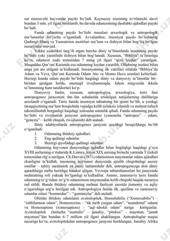 sonni mehnat va aqliy jihatdan kamol topishi natijasida hozirgi darajasiga yetib kelgan, degan fikrni ilgari surdilar. odamni xudo yaratganligi, yoki odam boshqa koinotdan kelib yerga tarqalganligi haqidagi nazariyalar ham bor. geologik tadqiqotlari natijalariga ko‘ra, osmoniy jism yer bundan besh milliard yil ilgari paydo bo‘lib, unda dastlab hech qanday hayot bo‘lmagan. yer tarixi geologik jixatdan arxey, paleozoy, mezozoy va kaynazoy eralariga bo‘linadi. arxey erasi oxirlarida yerda oddiy mavjudotlar, paleozoyda esa suvda va quruqlikda yashovchi hayvonlar, mezozoyda sudralib yuruvchi jonzotlar va nihoyat kaynazoyda sut emizuvchi hayvonlar paydo bo‘ladi. kaynazoy erasining to‘rtlamchi davri bundan 3 mln. yil ilgari boshlanib, bu davrda odamzotning dastlabki ajdodlari paydo bo‘ladi. fanda odamning paydo bo‘lishi masalasi arxeologik va antropologik ma’lumotlar bo‘yicha o‘rganiladi. avvalambor, insoniyat paydo bo‘lishining qadimgi sharq va yunoniston asotirlari ma’lum va ilohiyot bilan bog‘liq bo‘lgan nazariyalar mavjud. yakka xudolikni targ‘ib etgan barcha diniy ta’limotlarda insonning paydo bo‘lishi yoki yaratilishi ilohiyot bilan bog‘lanadi. xususan, “bibliya” ta’limotiga ko‘ra, …