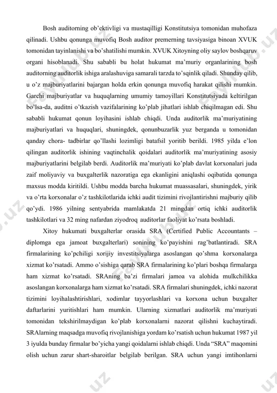 ning yangi konstitutsiyasi e’lon qilindi. bu konstitutsiya hukumatdan auditorlik ma’muriyatini tashkil etishni talab qilar edi. 1983 yilning sentyabr oyida 3000 dan ko’proq auditorlik tashkilotlari ro’yxatga olindi, ularda 30 mingdan ortiq shtatli a’zolar ishlar edi. shunday qilib, konstitutsiya auditorlik ma’muriyatining mustaqilligini kafolatlaydi. auditorlik ma’muriyati o’z funktsiyalarini muvaffaqiyatli bajarishini ta’minlash uchun konstitutsiyaning 91 moddasida shunday yozilgan: “davlat kengashi premerining ko’rsatmasiga ko’ra auditorlik tashkiloti qonunga muvofiq audit o’tkazish yo’li bilan maslahat berish huquqini mustaqil amalga oshiradi. hech qanday ma’muriy organlar yoki jamoat tashkilotlari va shaxslar tomonidan ularning faoliyatiga aralashishga yo’l qo’yilmaydi”. bosh auditorning ob’ektivligi va mustaqilligi konstitutsiya tomonidan muhofaza qilinadi. ushbu qonunga muvofiq bosh auditor premerning tavsiyasiga binoan xvuk tomonidan tayinlanishi va bo’shatilishi mumkin. xvuk xitoyning oliy saylov boshqaruv organi hisoblanadi. shu sababli bu holat hukumat ma’muriy organlarining bosh auditorning auditorlik ishiga aralashuviga samarali tarzda to’sqinlik qiladi. shunday qilib, u o’z majburiyatlarini bajargan holda erkin qonunga muvofiq harakat qilishi mumkin. garchi majburiyatlar va …