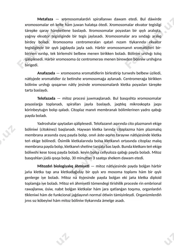 vator tegisligi tárepke qaray háreketlene baslaydı. xromosomalar poyastan bir qıylı aralıqta, yaǵnıy ekvator tegisliginde bir tegis jaylasadı. xromosomalar ara sındaǵı aralıq birdey boladı. xromosoma centromeraları qatań nızam tiykarında ekvator tegisliginde bir qıylı jaǵdayda jayla sadı. hárbir xromosomanıń xromatidleri bir-birinen ısırılıp, tek birlemshi belbew menen birikken boladı. bóliniw urshıǵı tolıq qáliplesedi. hárbir xromosoma óz centromerası menen birewden bóliniw urshıǵına birigedi. anafazada — xromosoma xromatidlerin birlestirip turıwshı belbew úziledi, nátiyjede xromatidler óz betinshe xromosomaǵa aylanadı. centromeraǵa birikken bóliniw urshıǵı qısqarıwı nátiy jesinde xromosomalardı kletka poyasları tárepke tarta baslaydı. telofazada — mitoz procesi juwmaqlanadı. bul basqıshta xromosomalar poyaslarǵa toplanadı, spiralları jayıla baslaydı, jaqtılıq mikroskopta jaqsı kórinbeytuǵın bolıp qaladı. citoplaz manıń membranalı bólimlerinen yadro qabıǵı payda boladı. yadroshalar qaytadan qáliplesedi. telofazanıń aqırında cito plazmanıń ekige bóliniwi (citokinez) baqlanadı. haywan kletka larında citoplazma hám plazmalıq membrana arasında oyıq payda bolıp, onıń áste-aqırın tarayıwı nátiyjesinde kletka teń ekige bólinedi. ósimlik kletkalarında bolsa kletkanıń ortasında citoplaz malıq …