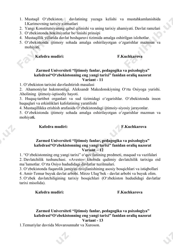 konstitutsiyaning qabul qilinishi va uning tarixiy ahamiyati. davlat ramzlari 3. o‘zbekistonda hokimiyatlar bo‘linishi prinsipi 4. mustaqillik yillarida davlat boshqaruvi tizimida amalga oshirilgan islohotlar. 5. o‘zbekistonda ijtimoiy sohada amalga oshirilayotgan o‘zgarishlar mazmun va mohiyati. kafedra mudiri: f.kuchkarova zarmed universiteti “ijtimoiy fanlar, pedagogika va psixologiya” kafedrasi“o‘zbekistonning eng yangi tarixi” fanidan oraliq nazorat variant - 11 1. o‘zbekiston tarixini davrlashtirish masalasi 2. ahamoniylar hukmronligi. aleksandr makedonskiyning o‘rta osiyoga yurishi. aholining ijtimoiy-iqtisodiy hayoti. 3. huquq-tartibot organlari va sud tizimidagi o‘zgarishlar. o‘zbekistonda inson huquqlari va erkinliklari kafolatining yaratilishi 4. mustaqillikka erishish arafasida o‘zbekistondagi ijtimoiy-siyosiy jarayonlar. 5. o‘zbekistonda ijtimoiy sohada amalga oshirilayotgan o‘zgarishlar mazmun va mohiyati. kafedra mudiri: f.kuchkarova zarmed universiteti “ijtimoiy fanlar, pedagogika va psixologiya” kafedrasi“o‘zbekistonning eng yangi tarixi” fanidan oraliq nazorat variant – 12 1. “o‘zbekistonning eng yangi tarixi” o‘quv fanining predmeti, maqsad va vazifalari 2. davlatchilik tushunchasi. «avesto» kitobida qadimiy davlatchilik tarixiga oid ma’lumotlar. o‘rta osiyo hududidagi davlatlar tuzilmalari. 3. o‘zbekistonda fuqarolik jamiyati …