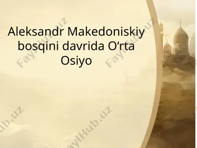 aleksandr makedoniskiy bosqini davrida o’rta osiyo — PPTX