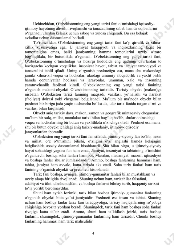 islohotlarini chuqurlashtirishga qaratilganligi bilan xarakterlanadi. 2) 2017-yildan keyingi yillar. bu davr tarixi 2016-yil dekabr oyida saylangan o‘zbekiston prezidenti shavkat mirziyoyevning strategik taraqqiyotga asoslangan keng ko‘lamli islohotlar davri hisoblanadi. shuningdek, bu davrda jtimoiy-siyosiy hayotimizga yangi iboralar, xususan, “xalq bilan muloqot”, “xalq qabulxonalari”, “virtual qabulxona”, “tanqidiy tahlil”, “qat’iy tartib-intizom”, “arzon uylar”, “texnoparklar”, “o‘z bolangni o‘zing asra”, “yo‘l xaritasi”, “kafolatlangan xavfsizlik”, “kitobxonlik ko‘nikmasi” singari tushunchalar kirib keldi va hayotimizning ajralmas qismiga aylandi. 2.“o’zbekistonning eng yangi tarixi” o’quv fanining predmeti, maqsad va vazifalari. tarixiy haqiqat to‘la ro‘yobga chiqishi, haqqoniy tarix yozilishida tarix fanining predmeti va obyektini to‘g‘ri belgilanishi o‘ta muhim ahamiyatga ega. chunki o‘zbekistonning eng yangi tarixi fani uchun ham boshqa barcha fanlar qatori predmet va obyekt masalasi asosiy masala bo‘lib hisoblanadi. zero, fan uning o‘rganish predmeti va obyekti aniq bo‘lmasa, uning oldidagi vazifa noaniq bo‘lib, maqsadga erishish mushkul bo‘ladi. o‘zbekistonning eng yangi tarixi fani boshqa ijtimoiyot va tabiat fanlaridan farqli o‘laroq mustaqil fan. …