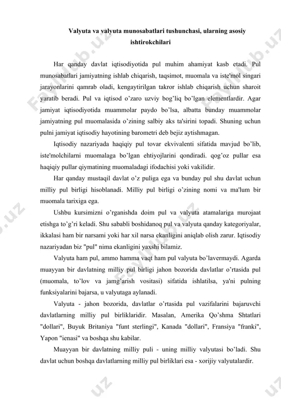 ari", buyuk britaniya "funt sterlingi", kanada "dollari", fransiya "franki", yapon "ienasi" va boshqa shu kabilar. muayyan bir davlatning milliy puli - uning milliy valyutasi bo’ladi. shu davlat uchun boshqa davlatlarning milliy pul birliklari esa - xorijiy valyutalardir. masalan, aqsh "dollari", buyuk britaniya "funt sterlingi", kanada "dollari", fransiya "franki", yapon "ienasi", turkiya "lira"si va shu kabi erkin muomalada yuradigan valyutalar o’zbekiston respublikasida xorijiy valyuta bo’ladi, o’z navbatida o’zbekiston "so’m"i bu davlatlar uchun xorijiy valyuta bo’lib hisoblanadi. har bir suveren davlat o’z pul birligiga ega bo’lib, faqat shu mamlakatdagina bu pul birligiga muayyan ne’matlarni sotib olish mumkin. boshqa mamlakatlarning ham o’z pul birliklari mavjud va faqat shu davlatlarda ular qonuniy harakatda bo’ladi. qolgan barcha boshqa valyuta deb nomlanuvchi pullar maxsus nazorat ostida amal qiladilar. rus iqtisodchi olimi v.s. safonovning ta’rifiga ko’ra, «currency» atamasi banknotalar va tangalar ko’rinishidagi pullar ma’nosini anglatadi. xorijiy valyuta uchun foreign currency atamasi ishlatiladi. jahon valyuta bozori – bu …