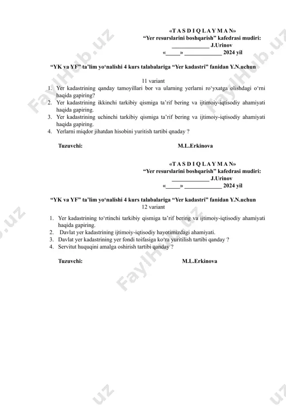 fasi va yer kadastridagi o‘rni haqida yoritib bering. 3. matn va grafik hujjatlar o‘rtasidagi o‘zaro bog‘liqlik va farqlarni yoritib bering. 4. yerlarni sifat jihatdan hisobini yuritish tartibi qanday ? tuzuvchi: m.l.erkinova «t a s d i q l a y m a n» “yer resurslarini boshqarish” kafedrasi mudiri: _____________ j.urinov «_____» _____________ 2024 yil “yk va yf” ta’lim yo‘nalishi 4 kurs talabalariga “yer kadastri” fanidan y.n.uchun 15 variant 1. davlat yer kadastrining asosiy hujjatlari qaysilar va ularning vazifasi qanday ? 2. davlat yer kadastrining yordamchi hujjatlari qaysilar va ularning vazifasi qanday ? 3. bugungi kun darajasida yer kadastri yuritilishining zarur shartlari qanday ? 4. yerlarni iqtisodiy baholash tartibi qanday ? tuzuvchi: m.l.erkinova «t a s d i q l a y m a n» “yer resurslarini boshqarish” kafedrasi mudiri: _____________ j.urinov «_____» _____________ 2024 yil “yk va yf” ta’lim yo‘nalishi 4 kurs talabalariga “yer kadastri” fanidan y.n.uchun 16 variant 1. …