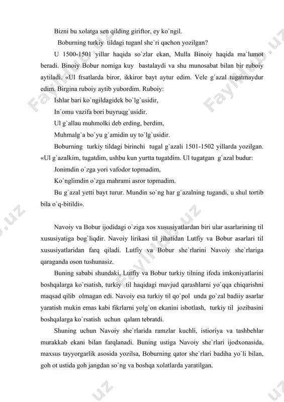 nga o`xshatmasin. bu masalada bobur ijodida o`ziga xoslik ko`rinadi. navoiy o`ziga murojaat etib, yor soni majnun (jinni) desa, tonmagin. jinni bo`lmasang, pariga oshiq bo`lasanmi, deydi: ey navoiy, tonma gar der ul pari majnun seni oshiq o`lg`aymu pariga ulki majnun bo`lmasa. bobur esa lirik qahramonning majnunga o`xshatmaydi, undan yuksak qo`yadi. boburning lirik qahramoni ishqda shunday barkamolki, agar majnun ishq istar bo`lsa uning izidan borsak, axir yo`l boshlovchi yo`lga boshlamasa, boshqalar adashib qoladiku! ishq istar bo`lsa majnun aylagay payrovligim yo`lni ne bilgay kishi to raznamo ko`rsatmagay navoiy va bobur o`z asarlarida juda ko`p tarixiy shaxslarga shohlarga , shoirlarga, turli toifadagi kishilarga munosabat bildirganlar. ularning o`sha tarixiy shaxslarga munosabatida ayricha qarashlar, o`ziga xos xususiyatlar mavjuddir. navoiy va bobur asarlarida husayn bayqaroga alohida munosabat bildirilgan. dastlab navoiyning husayn bayqaroga munosabatini ko`zdan kechiraylik. adabiyotshunoslar, tarixchilar bu ikki buyuk shaxs munosabatini o`rganganda, ko`proq ularning ijtimoiy hayotdagi munosabatlariga e`tibor berganlar. ular faoliyati shoh va vazir, shoh va …