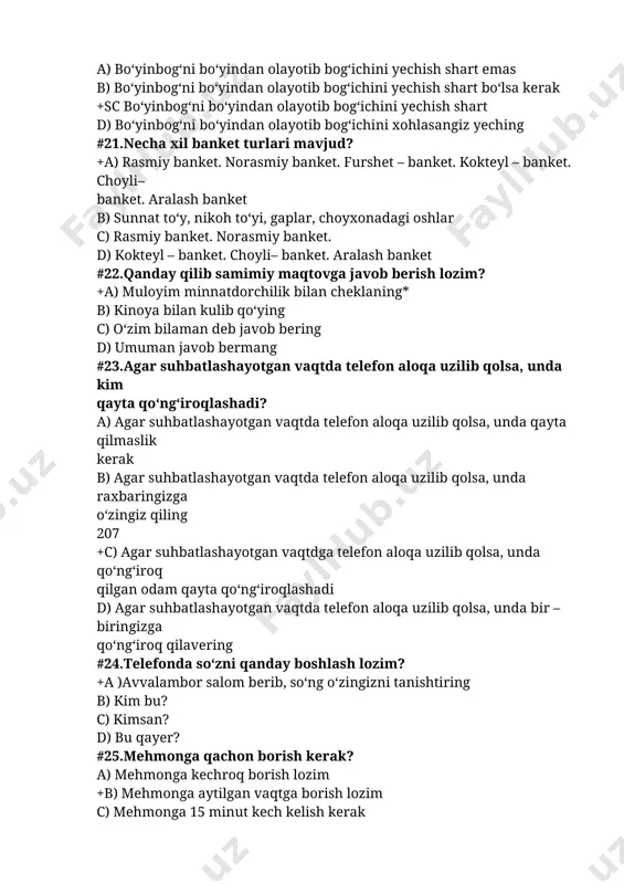 monga kechroq borish lozim +b) mehmonga aytilgan vaqtga borish lozim c) mehmonga 15 minut kech kelish kerak d) mehmonga odamiga qarab borish lozim #26. chaqirilgan joyga bora olmasangiz necha kun oldin uzr aytib qo‘yish kerak? a) 3 b) 1 c) o‘sha kuni +d) 2 #27.uyga 5 - 6 kishi mehmonga borsa nima asosida stol atrofida o‘tiriladi? a) mansabiga qarab b) yoshiga qarab +c) uy bekasi ko‘rsatgan joyga o‘tirish kerak d) kim qayerga o‘tirsa joy uniki #28.mehmonda taomdan voz kechish mumkinmi? +a) mehmonda taomdan voz kechish mumkin emas b) mehmonda taomdan voz kechish mumkin c) mehmonda taomni tanlab yeyish mumkin d) mehmonda diyeta qilish mumkin. #29. dasturxon atrofida qisman xizmat ko‘rsatish bilan cheklanadigan banket qanday banket? a) yubiley va to‘ylar o‘tkazish b) kafedagi xizmat turi +c) dasturxon atrofida qisman xizmat ko‘rsatish bilan cheklanadigan banket – do‘stona uchrashuvlar, oilaviy tantanali kechalari, yubiley va to‘ylar o‘tkazish maqsadida keng qo‘llaniladigan banket turidir d) oilaviy …