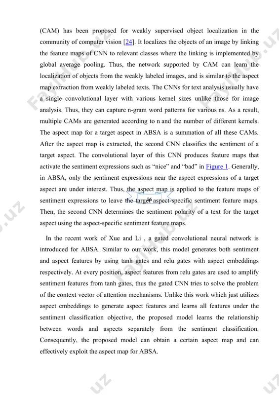 tanh gates, thus the gated cnn tries to solve the problem of the context vector of attention mechanisms. unlike this work which just utilizes aspect embeddings to generate aspect features and learns all features under the sentiment classification objective, the proposed model learns the relationship between words and aspects separately from the sentiment classification. consequently, the proposed model can obtain a certain aspect map and can effectively exploit the aspect map for absa. the rest of this paper is organized as follows. in section 2, we briefly introduce previous work on recent neural models for aspect-based sentiment analysis. in section 3, we describe the overall process of the proposed model, and then, in section 4, we explain the detailed architectures and mechanisms of two cnns used in the proposed model. the experimental results are given in section 5. finally, we conclude the study in section 6. chapter 1. related work …