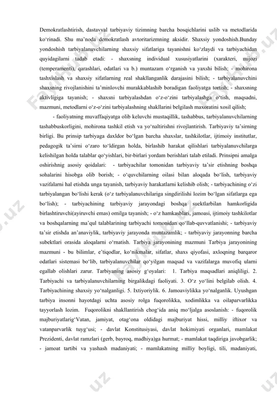 unday tashkil etish kerakki, tarbiyalanuvchilar o‘z mehnatlarining kishilar jamiyati uchun zarurligini ularga manfaat keltirishni sezsinlar. foydali ishlarga tayanish. tarbiyada foydali io‘ga tayanish kishidagi ijobiy xislatlarni va shu asosda yetarlicha shakllanmagan yoki salbiy shakllangan sifatlarni zarur daraja va uyg‘unlikda aniqlashni ko‘zda tutadi. prinsipni amalga oshirish quyidagi qoidalarga asoslanadi: - tarbiyaviy jarayonda adovat, tarbiyalochining tarbiyalanuvchi kurashi kuch va pozitsiyalarini qaramag‘qarshi qo‘yish mumkin emas; - ijobiy natijalar tarbiyalanuvchi taqdirida tarbiyalovchining hamkorlik, toqat va manfaat ko‘ruvchi sifatida ishtirok etish imkoniyatini beradi; - tarbiyalanuvchining axloqida yuzaga kelgan kamchiliklarga diqqatni qaratmaslik, ijobiylarini aniqlash va qo‘llabg‘ quvvatlash zarur; - o‘quvyurtida ijobiy tarbiyaviy muhit, ruhiy-psixologik iqlim yuzaga keltirish, saramjong‘sarishtalik , tozalikni saqlash zarur; - tarbiyalanuvchilarni yuqori natijalarga erishish imkoniyati mavjudligiga ishonch hosil qilish. tarbiyani insonparvarlashtirish. bu prinsipga qo‘yiladigan asosiy talablar: - tarbiyalanuvchi shaxsiga insoniy munosabat; - uning xuquqi va erkinligini hurmat qilish; -tarbiyalanuvchiga kuchi yetadigan va oqilona shakllantirilgan talablarni qo‘yish; - tarbiyalanuvchining holatini hatto u taqdim etilgan talablarni …