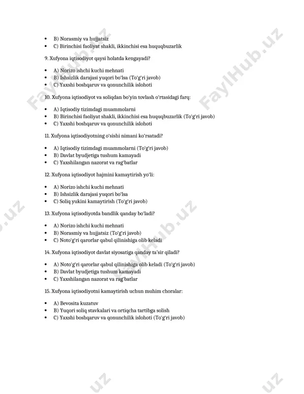 ri javob) c) yaxshi boshqaruv va qonunchilik islohoti 11. xufyona iqtisodiyotning o‘sishi nimani ko‘rsatadi? a) iqtisodiy tizimdagi muammolarni (to‘g‘ri javob) b) davlat byudjetiga tushum kamayadi c) yaxshilangan nazorat va rag‘batlar 12. xufyona iqtisodiyot hajmini kamaytirish yo‘li: a) norizo ishchi kuchi mehnati b) ishsizlik darajasi yuqori bo‘lsa c) soliq yukini kamaytirish (to‘g‘ri javob) 13. xufyona iqtisodiyotda bandlik qanday bo‘ladi? a) norizo ishchi kuchi mehnati b) norasmiy va hujjatsiz (to‘g‘ri javob) c) noto‘g‘ri qarorlar qabul qilinishiga olib keladi 14. xufyona iqtisodiyot davlat siyosatiga qanday ta’sir qiladi? a) noto‘g‘ri qarorlar qabul qilinishiga olib keladi (to‘g‘ri javob) b) davlat byudjetiga tushum kamayadi c) yaxshilangan nazorat va rag‘batlar 15. xufyona iqtisodiyotni kamaytirish uchun muhim choralar: a) bevosita kuzatuv b) yuqori soliq stavkalari va ortiqcha tartibga solish c) yaxshi boshqaruv va qonunchilik islohoti (to‘g‘ri javob) /docprops/thumbnail.jpeg
