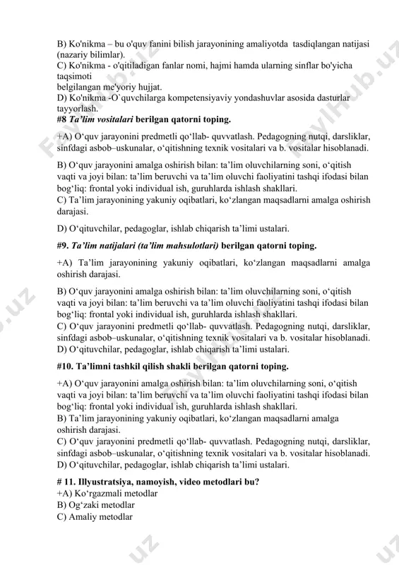 vositalari berilgan qatorni toping. +a) o‘quv jarayonini predmetli qo‘llab- quvvatlash. pedagogning nutqi, darsliklar, sinfdagi asbob–uskunalar, o‘qitishning texnik vositalari va b. vositalar hisoblanadi. b) o‘quv jarayonini amalga oshirish bilan: ta’lim oluvchilarning soni, o‘qitish vaqti va joyi bilan: ta’lim beruvchi va ta’lim oluvchi faoliyatini tashqi ifodasi bilan bog‘liq: frontal yoki individual ish, guruhlarda ishlash shakllari. c) ta’lim jarayonining yakuniy oqibatlari, ko‘zlangan maqsadlarni amalga oshirish darajasi. d) o‘qituvchilar, pedagoglar, ishlab chiqarish ta’limi ustalari. #9. ta’lim natijalari (ta’lim mahsulotlari) berilgan qatorni toping. +a) ta’lim jarayonining yakuniy oqibatlari, ko‘zlangan maqsadlarni amalga oshirish darajasi. b) o‘quv jarayonini amalga oshirish bilan: ta’lim oluvchilarning soni, o‘qitish vaqti va joyi bilan: ta’lim beruvchi va ta’lim oluvchi faoliyatini tashqi ifodasi bilan bog‘liq: frontal yoki individual ish, guruhlarda ishlash shakllari. c) o‘quv jarayonini predmetli qo‘llab- quvvatlash. pedagogning nutqi, darsliklar, sinfdagi asbob–uskunalar, o‘qitishning texnik vositalari va b. vositalar hisoblanadi. d) o‘qituvchilar, pedagoglar, ishlab chiqarish ta’limi ustalari. #10. ta’limni tashkil qilish shakli berilgan …