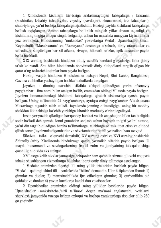yurishi (sansara ta’limoti), qayta tug‘ilishi (karma ta’limoti), gunoh ishlar uchun javob berishi, jannat va do‘zax kabi aqidalarni o‘z ichiga oladi. hinduizm politeistik din bo‘lib, unda ko‘p xudolilik elementlari saqdangan. dindorlar tasavvurida bosh xudo braxman koinotning ijodkori va yaratuvchisidir. bundan tashkdri hindlar vishnu va shiva xudolariga ham e’tiqod qiladilar. hinduizm ta’limotida xudoning uch xil ko‘rinishda tasavvur etilishi (trimurti) eng oliy, ilohiy, yakka xudoning uch xususiyati, deb talqin qilinadi. bu xristianlikdagi uch yuzli xudoga o‘xshaydi. hinduizm ta’limoticha, olam paydo bo‘lib, yemirilib, yo‘q bo‘lib turadi, ya’ni olamning yashashi progressiv emas, aksincha, regressiv xarakterga ega; har bir davr olamning yuksak rivojlangan cho‘qqisidan boshlanib, uning inqirozga uchrashi bilan tugaydi, insonlar gunohga botib ketgach, olam yo‘qoladi. hinduizm jamiyatning tabaqalarga bo‘linishini aks ettiruvchi savob va jazo (karma) g‘oyasiga asosan, inson hayotida 4 ta asosiy maqsad bor, deb da’vo kilinadi: 1) dxarma - oila va jamiyatda diniy talablarni bajarish: 2) artxa - foydali ishlar qilish, zarur materiallarga ega …