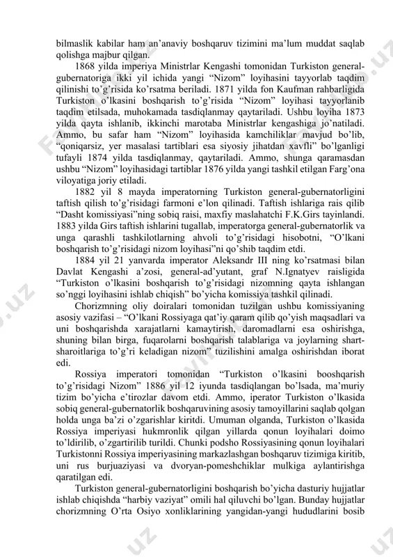 olingan hududlarida turkiston general-gubernatorligi tashkil etilganligi to’g’risida farmon e’lon qilinadi. birinchi general-gubernator qilib fon kaufman tayinlanadi. yangi tashkil etilgan ushbu ma’muriy birlik dastavval 2 ta – sirdaryo va yettisuv viloyatlarini o’z ichiga olgan edi. arxiv manbalarining ma’lumot berishicha, chor hukumatining 1867 yilgi manifestiga ko’ra, kaufmanga “o’lkani boshqarish uchun kerakli va zarur deb hisoblangan barcha tadbirlarni mahalliy sharoitdan kelib chiqqan holda mustaqil ravishda amalga oshirish huquqi berilib, siyosiy, chegaraviy va savdo ishlarini hal qilish, qo’shni mamlakatlarga ularning rossiya bilan o’zaro aloqalariga tegishli muzokaralar olib borish va bitimlar imzolash, o’zaro kelishuvga erishish va qarorlar qabul qilish uchun ishonchli vakillarni jo’natishda cheklanmagan vakolatlar berildi”. 1867 yilgi “nizom” loyihasida turkiston o’lkasining rossiya harbiy vazirligi tarkibida bo’lishi, o’lka harbiy hokimiyat orqali boshqarilishi, general-gubernator o’lkada joylashgan qo’shinga qo’mondonlik qilishi, boshqaruvning quyi bo’g’iniga yerlik aholi vakillari saylov orqali saylanishi, o’lka boshqaruvini rossiya imperiyasidagi mavjud boshqaruv tizimiga yaqinlashtirib, keyinchalik o’lkani imperiyaning ajralmas bir qismiga aylantirish, o’lkaning ma’muriy – …