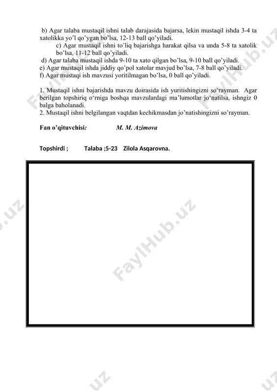 xato qilgan bo’lsa, 9-10 ball qo’yiladi. e) agar mustaqil ishda jiddiy qo’pol xatolar mavjud bo’lsa, 7-8 ball qo’yiladi. f) agar mustaqi ish mavzusi yoritilmagan bo’lsa, 0 ball qo’yiladi. 1. mustaqil ishni bajarishda mavzu doirasida ish yuritishingizni so‘rayman. agar berilgan topshiriq o‘rniga boshqa mavzulardagi ma’lumotlar jo‘natilsa, ishngiz 0 balga baholanadi. 2. mustaqil ishni belgilangan vaqtdan kechikmasdan jo’natishingizni so’rayman. fan o’qituvchisi: m. m. azimova topshirdi ; talaba ;5-23 zilola asqarovna. 2-topshiriq mavzu:o’zbekistonning o’z istiqlol va taraqqiyot yo’li-tezis. 1. mustaqil taraqqiyotning dastlabki bosqichidagi muammolar 2. o‘zbekistonning ijtimoiy-siyosiy rivojlanish strategiyasi: yangilanish va taraqqiyot yo‘li. 3. o‘zbekistonning iqtisodiy mustaqilligini ta’minlashga qaratilgan strategiya asoslari. 4. taraqqiyotning o'zbek modeli. o'zbekistonning o'z istiqlol va taraqqiyoti davlatning ijtimoiy-iqtisodiy rivojlanish yo'lini o'z ichiga olgan, mustaqil va samarali qadam aytishga qaratilgan strategik bosqichdir. bu yo'lning muhim omillari quyidagilardir: mustaqil taraqqiyotning dastlabki bosqichidagi muammolar haqida ko'proq yozishga qaratilgan maqsad, o'sha bosqichdagi muammolarning o'zini o'rganish va ularni hal qilish uchun samarali usullarni qidirishdir. …