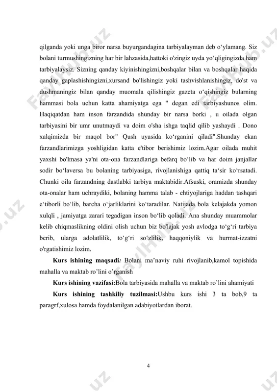tabidir.afsuski, oramizda shunday ota-onalar ham uchraydiki, bolaning hamma talab - ehtiyojlariga haddan tashqari e‘tiborli bo‘lib, barcha o‘jarliklarini ko‘taradilar. natijada bola kelajakda yomon xulqli , jamiyatga zarari tegadigan inson bo‘lib qoladi. ana shunday muammolar kelib chiqmaslikning oldini olish uchun biz bo'lajak yosh avlodga to‘g‘ri tarbiya berib, ularga adolatlilik, to‘g‘ri so‘zlilik, haqqoniylik va hurmat-izzatni o'rgatishimiz lozim. kurs ishining maqsadi: bolani ma’naviy ruhi rivojlanib,kamol topishida mahalla va maktab ro’lini o’rganish kurs ishining vazifasi:bola tarbiyasida mahalla va maktab ro’lini ahamiyati kurs ishining tashkiliy tuzilmasi:ushbu kurs ishi 3 ta bob,9 ta paragrf,xulosa hamda foydalanilgan adabiyotlardan iborat. i.bob. tarbiya jarayonida oila , mahalla hamda ta‘lim muassasalarining o‘zaro hamkorligi 1.1. oila tarbiyasining mohiyati. «dunyoda jamiki narsa juft yaratilgan: osmon va yer, quyosh va oy, kecha va kunduz, ona qorni va qabr, hayot va o’lim, beshik va tobut...» hayot insonga bir marta beriladi. inson o’zining umrini yashab o’tar ekan, uchta narsada xato qilmasligi kerak. shulardan bittasi – oila …