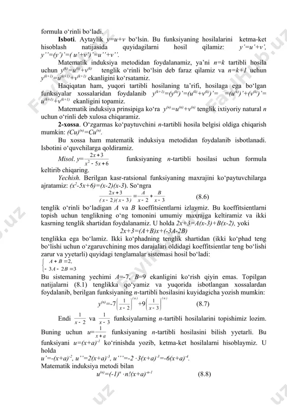 l. demak, kuch ham o‘zgarmas ekan. 3. yuqori tartibli hosilaning xossalari. leybnits formulasi 1-xossa. agar u(x) va v(x) funksiyalar n-tartibli hosilalarga ega bo‘lsa, u holda bu ikki funksiya yig‘indisining n -tartibli hosilasi uchun (u(x)+ v(x))(n)= u(n)(x)+ v(n)(x) formula o‘rinli bo‘ladi. isboti. aytaylik y=u+v bo‘lsin. bu funksiyaning hosilalarini ketma-ket hisoblash natijasida quyidagilarni hosil qilamiz: y’=u’+v’, y’’=(y’)’=( u’+v’)’=u’’+v’’. matematik induksiya metodidan foydalanamiz, ya’ni n=k tartibli hosila uchun y(k)=u(k)+v(k) tenglik o‘rinli bo‘lsin deb faraz qilamiz va n=k+1 uchun y(k+1)=u(k+1)+v(k+1) ekanligini ko‘rsatamiz. haqiqatan ham, yuqori tartibli hosilaning ta’rifi, hosilaga ega bo‘lgan funksiyalar xossalaridan foydalanib y(k+1)=(y(k))’=(u(k)+v(k))’= =(u(k))’+(v(k))’= u(k+1)+v(k+1) ekanligini topamiz. matematik induksiya prinsipiga ko‘ra y(n)=u(n)+v(n) tenglik ixtiyoriy natural n uchun o‘rinli deb xulosa chiqaramiz. 2-xossa. o‘zgarmas ko‘paytuvchini n-tartibli hosila belgisi oldiga chiqarish mumkin: (cu)(n)=cu(n). bu xossa ham matematik induksiya metodidan foydalanib isbotlanadi. isbotini o‘quvchilarga qoldiramiz. misol. y= funksiyaning n-tartibli hosilasi uchun formula keltirib chiqaring. yechish. berilgan kasr-ratsional funksiyaning maxrajini ko‘paytuvchilarga ajratamiz: (x2-5x+6)=(x-2)(x-3). so‘ngra (8.6) tenglik …