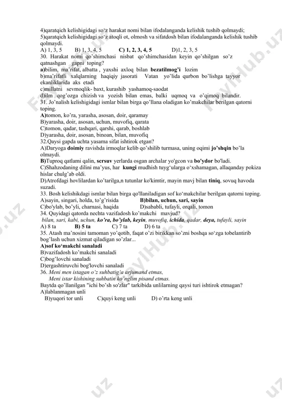 ssasi bor. ushbu gapda necha o’rinda so’z yasovchi qo’shimcha ishtirok etgan? a)5 b)6 c)4 d)3 22. sof ko‘makchilar haqida bildirilgan quyidagi fikrlarning qaysi biri noto‘g‘ri? a)sof ko‘makchilar so‘zlarga, kuchaytirish, ayirish-chegaralash, qiyoslash kabi qo‘shimcha ma’nolarni kiritishga xizmat qiladi. b)sof ko‘makchilar urg‘u olmaydi. c)tobe so’zni hokim so‘zga bog‘lashga xizmat qiladi. d) sof ko‘makchilar o‘zi bog‘langan so‘zdan hamisha ajratib yoziladi. 23. quyidagi gaplardan qaysi birida, bir tovushdan iborat, til oldi, jarangli tovush so’z yasovchi vazifasida kelgan? a)bularni tezroq tinchitib ketsang bo’lgani, b)kunlar qisqarib, havo soviy boshladi c)uning mudroq ko’zlarida nur ko’rinar edi d)’’keling bir bellashaylik ‘’-dedi, karimboy 24. qaysi gapda bog’lama ishtirok etmagan? a)bilmam, qanday ayol bo’lgan alisherning onasi. b)bu masala arifmetik usul bilan hisoblanadi c)ahmad bobo oilamizning qadrdonlaridan hisoblanadi. d)men ham a’lochilarning biriman 25.qaysi gapdagi barcha so’z yasovchi qo’shimchalarni ma’nodoshiga almashtirsa bo’ladi? a)bir necha obro’li nodavlat tashkilotlari bu loyihani ko’rib chiqdi b)dardchil yuraklarga sevinchlar yog’di c)bilimli kishi kerakli so’zni so’zlaydi d)muqanna mardona …