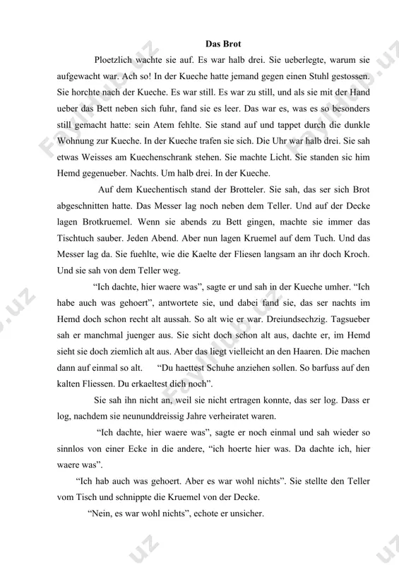hier”. sie hob die hand zum lichtschalter. ich muss das licht jetzt ausmachen, sonst muss ich nach dem teller sehen, dachte sie. ich darf doch nicht nach dem teller sehen. “komm man”, sagte sie und machte das licht aus, “das war wohl draussen. die dachrinne schlaegt immer bei wind gegen die wand. es war sicher die dachrinne. bei wind klappert sie immer”. sie tappten sich beide ueber den dunklen korridor zum schlafzimmer. ihre nackten fuesse platschten auf den fussboden. “wind ist ja”, meinte er. “wind war schon die ganze nacht”. als sie im bett lagen, sagte sie: “ja, wind war schon die ganze nacht. es war wohl die dachrinne”. er sagte das, als ob er schon halb im schlaf waere. aber sie merkte, wie unecht siene stimme klang, wenn er log. “es ist kalt”, sagte sie und gaehnte leise, “ich krieche unter die decke. gute nacht”. “nacht”, antwortete er und …