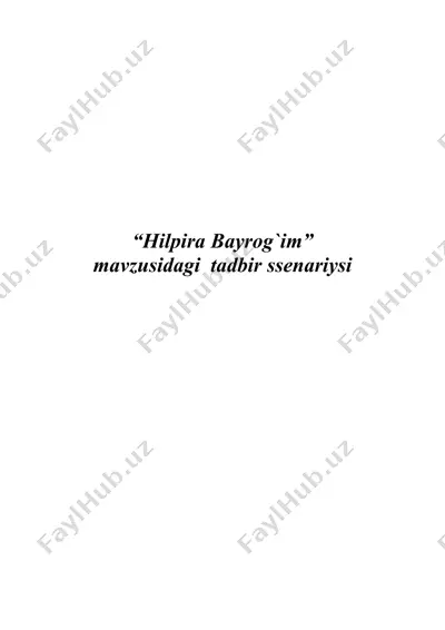 "hilpira bayrog`im" mavzusidagi tadbir ssenariysi — DOC