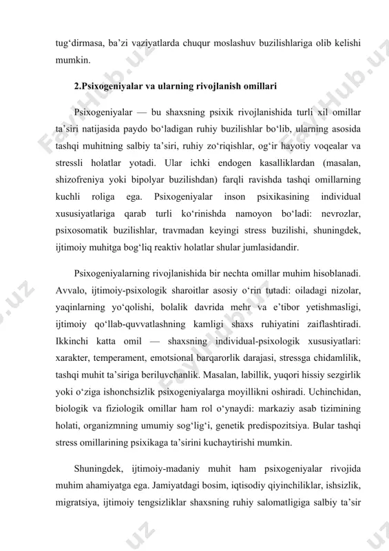 logik va ijtimoiy omillarni birgalikda ko‘rib chiqish muhimdir. psixogen buzilishlar – bu tashqi psixotravmatik omillar ta’siri ostida rivojlanadigan ruhiy buzilishlar bo‘lib, ular shaxsning ichki resurslari va moslashuv mexanizmlarining yetishmasligi natijasida yuzaga keladi. ularning asosida tashqi stress, ruhiy zarba va emotsional zo‘riqish yotadi. psixogen buzilishlarga nevroz, stress va psixik travma bilan bog‘liq holatlar kiradi. nevroz – bu uzoq davom etadigan psixogen buzilish bo‘lib, asosan ichki ziddiyatlar, ruhiy zo‘riqish va tashqi muhit bilan moslashishdagi qiyinchiliklar natijasida paydo bo‘ladi. nevrozlarda odam o‘zining kasalligini anglaydi, ruhiy iztirob sezadi, biroq real hayotdan uzilmaydi. unga qo‘rquvlar, xavotir, tushkunlik, jizzakilik, uyqusizlik, charchash, ishtahaning buzilishi kabi belgilar xosdir. stress – bu tashqi yoki ichki og‘ir omillarga organizmning umumiy javob reaktsiyasi bo‘lib, unda psixik va jismoniy zo‘riqish kuzatiladi. stressning qisqa muddatli ko‘rinishi odamga moslashishda yordam berishi mumkin, biroq uzoq davom etganda ruhiy salomatlikni buzadi. doimiy stress insonda xavotir, tajovuzkorlik, depressiv holatlar va turli psixosomatik kasalliklarni keltirib chiqaradi. psixik travma …
