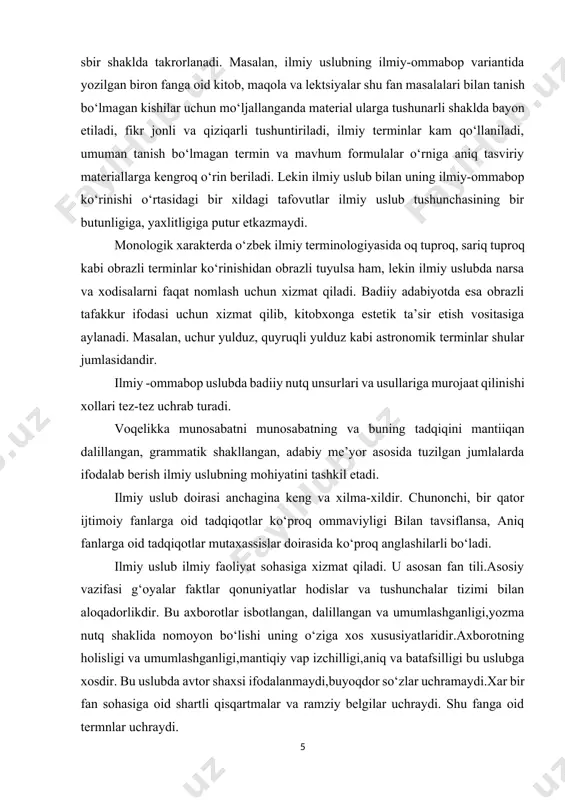 ga oid tadqiqotlar mutaxassislar doirasida ko‘proq anglashilarli bo‘ladi. ilmiy uslub ilmiy faoliyat sohasiga xizmat qiladi. u asosan fan tili.asosiy vazifasi g‘oyalar faktlar qonuniyatlar hodislar va tushunchalar tizimi bilan aloqadorlikdir. bu axborotlar isbotlangan, dalillangan va umumlashganligi,yozma nutq shaklida nomoyon bo‘lishi uning o‘ziga xos xususiyatlaridir.axborotning holisligi va umumlashganligi,mantiqiy vap izchilligi,aniq va batafsilligi bu uslubga xosdir. bu uslubda avtor shaxsi ifodalanmaydi,buyoqdor so‘zlar uchramaydi.xar bir fan sohasiga oid shartli qisqartmalar va ramziy belgilar uchraydi. shu fanga oid termnlar uchraydi. ilmiy uslub vaqtda ahamiyatsiz ekanligi tufayli ilmiy uslub o'ziga xosligi (fan "abadiy haqiqatlari" gapiradi, chunki bu, tushunarli): o'tmish muxolifat va kelajak deyarli ketdi. ilmning muhim xususiyati - aniqlik. oddiy odamning ilmiy uslubi, albatta, birinchi navbatda atamalar bilan bog'liq. vazifaning asosiy xususiyati va ahamiyati katta miqdordagi mantiqiy ma'lumotga ega bo'lishidir. ilmiy uslub, shuningdek rasmiy, so'z tanlash va ulardan foydalanish juda izchil: u umumiy til so'z qismini toraytiradi, ular hissiy bo'lsa, o'ylab so'zlar uchun ruxsat bermaydi, non-adabiy …