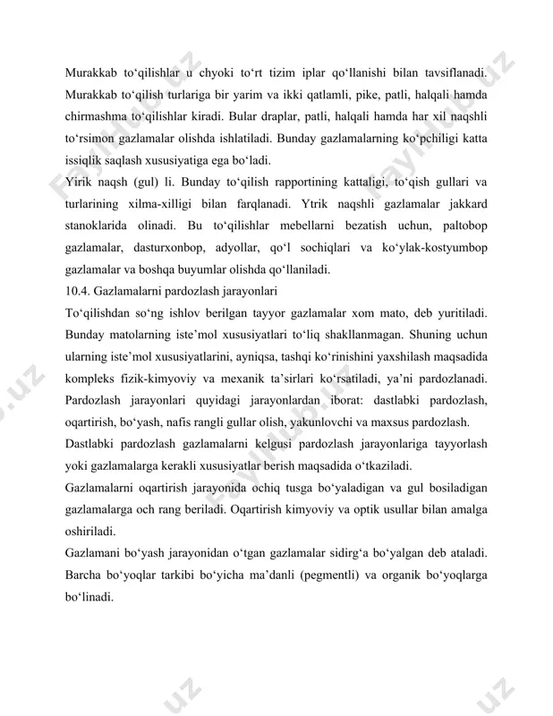 o‘pchilik xususiyatlari, asosan, qo‘llaniladigan tolalarning tarkibi va xususiyatlari bilan belgilanadi. bundan tashqari, ularning tuzilishi va pardoz turi ham ta’sir ko‘rsatadi. tabiiy va kimyoviy tolalar bir xil xususiyatlarga ega bo‘lmasa-da, ishlatilishi bo‘yicha har xil gazlamalar tayyorlashda qo‘llaniladi. masalan, paltobop gazlamalar olishda jun tolalari, kostyumbop gazlamalarda aralash tolalar, ichki kiyimlar uchun paxta tolalari, yozgi ko‘ylakbop gazlamalarda viskoza tolalari ishlatiladi. gazlamalarning xizmat muddati mexanik, fizik, kimyoviy, biologik va boshqa ta’sirlarga chidamliligi bilan aniqlanadi. undan tashqari, bu xususiyatlarga ishlatish paytida tashqi ko‘rinishi va xususiyatlarining saqlanishi hamda ijtimoiy omillar ham ta’sir ko‘rsatadi. gazlamalarning xizmat muddati ko‘rsatkichlariga quyidagilar kiradi: tortilishdagi mustag‘kamligi va cho‘zilishi, egilish-bukilishga, suv, harorat, ishqor, erituvchilar hamda boshqa kimyoviy reagentlarga, yorug‘lik nurlari va biologik ta’sirlarga hamda yemirilishga chidamliligi. 10.5. gazlamalarning assortimenti paxta gazlamlari va donaboy buyumlar. paxta gazlamalari ishlab chiqarish hajmi bo‘yicha eng ko‘p (65%) hisoblanadi. ularning assortimenti juda keng va xilma-xil. paxta gazlamalari ishlab chiqarishda har xil tarkibli hamda tuzilishdagi kalavalar va to‘qilish …
