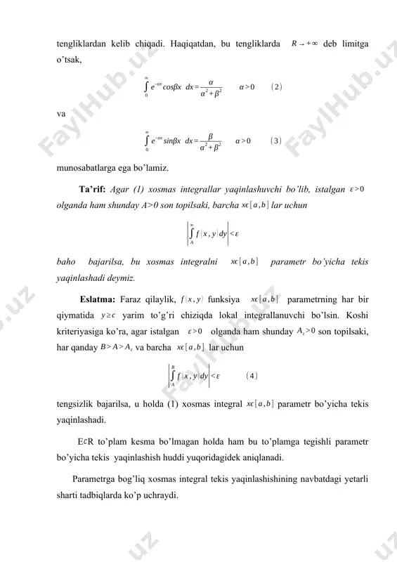 an, integral parametrning uzluksiz funksiyasi bo’lishi tekis yaqinlashuvchi uzluksiz funksiyalar ketma-ketligi limitining uzluksizligi haqidagi teoremadan kelib chiqadi. eslatma: r sonlar o’qi bo’yicha xosmas integrallar ham huddi yuqoridagi singari xossalarga ega. bunda funksiyadan hech qanday silliqlik talab qilinmaydi. masalan, r sonlar o’qi bo’yicha absolyut integrallanuvchi funksiya uchun integrallar, veyershtrass alomatiga ko’ra, tekis yaqinlashadi va (4) teoremaga ko’ra esa, ular uzluksiz funksiyalardir. navbatdagi tasdiq qandaydir ma’noda (4) teoremaga teskari tasdiqdir. 5-teorema: faraz qilaylik, funksiya [c,+ yarim to’g’ri chiziqda lokal integrallanuvchi bo’lib, funksiya esa, yarim tasmada uzluksiz bo’lsin. bundan tashqari, va shartlar bajarilsin. agar (10) integral yaqinlashib, [a,b] kesmada parametrning uzluksiz funksiyasi bo’lsa, u holda bu integral o’sha kesmada tekis yaqinlashadi. isbot: dini teoremasiga ko’ra (11) ketma-ketlik tekis yaqinlashadi. u holda banddagi mulohazalarga asosan, (10) integral ham tekis yaqinlashadi. 2. parametrga bog’liq xosmas integrallarning differensiallanuvchanligi. 6-teorema: faraz qilaylik, yarim to’g’ri chiziqda lokal integrallanuvchi funksiya va funksiya shunday bo’lsinki, bunda (10) xosmas integral barcha …