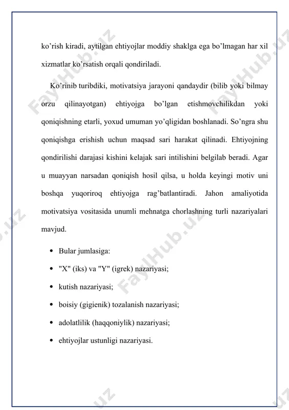 ostidagilarni sevadi, ularning muammosini o‘zining muammosi deb tushunadi. umuman mehnat natijalarini rag‘batlantirishda motivatsiyaning quyidagi iqtisodiy va noiqtisodiy usullari qo‘llaniladi: iqtisodiy omillar – ish haqi, tadbirkorlik foydasi, turli imtiyoz va mukofotlar berish, jarima, mukofotdan mahrum etish va h. k. noiqtisodiy omillar: maqsadli omillar, mehnatni boyitish omillari, daxldorlikni oshirish omillari. demotivlashtirish – bu motivlashtirishga teskari harakat qilish, imkon boricha bilar- bilmas holda xodimlarning tashabbusini bo‘g‘ish, ular bilan hisoblashmaslik, ularni doimo qo‘rquv va ikkilanish holatida o‘zini tutishga majbur etish kabi nomaqbul xatti-harakatlar majmuasidir. 2. ehtiyoj va u orqali kishilarni motivlashtirish jarayoni motivlashtirishda bir nechta samarali ulullar mavjud bo’lib ular vaqt va zamon nuqtai nazaridan kelib chiqib turlicha bo’lishi mumkin. eng muhimi xilma-xil ehtiyojni qondirish uchun xilma-xil faoliyat va uni muvofiqlashtiruvchi boshqaruv talab qilinadi. ehtiyoj orqali kishilarni motivlashtirish jarayonini quyidagicha ifodalash mumkin. ehtiyojlar motiv yoki harakat maqsad (etishmovchiliklar) istaklar (tutgan yo‘l) ehtiyojni qondirish natijalari: 1. qoniqdi 2. qisman qoniqdi 3. umuman qoniqmadi ko‘rinib turibdiki …