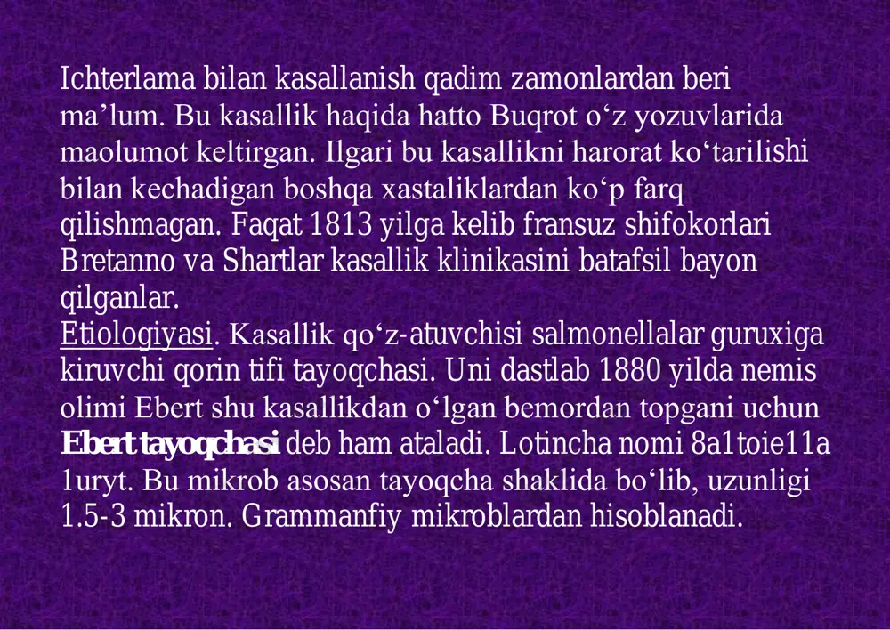 in xam mikrob vakti-vaqti bilan bemor tanasidan chiqib turadi. 3 oydan ortiq muddatda bakteriyalar chiqishining davom etishi surunkaln bakteriya tashuvchilik xisoblanadi. ba’zi adabiyotlarda keltirilishicha, surunkali bakteriya tashuvchilik uzok muddat, xatto umrbod davom etishi mumkin. bundai bemorlar shaxsiy gigienaga e’tibor bermasalar, atrofdagi ko‘plab odamlarning kasallanishiga sabab bo‘ladilar. ayniqsa, surunkali bakteriya tashuvchilar oshpaz, pazanda, tarbiyachi, vodoprovod inshootlarining xizmatchisi bo‘lsa, ular epidemiologik jixatdan g‘oyat xavfli xisoblanadilar. bemor yoki bakteriya tashuvchi tanasidan ajralib chiqqan kasallik mikroblari tashqi muxitda turli sharoitga duch kelishi mumkin. odatda, jasallik bevosita muloqot yo‘li bilan yoki oziq-ovqat, suv vositasida tarqaladi. ichterlamaning tarqalishiga pashshalar xam sababchi bo‘ladi. qaysi yo‘l bilan tarqalishidan katiy nazar, kasallik mikrobi sog‘lom odam organizmiga faqat og‘iz orqali tushadi. bemorning oila a’zolari yoki tibbiyot xodimlariga kasallik asosan bevosita muloqot yo‘li bilan yuqadi. bemorni parvarish qilayotgan odam shaxsiy gigienaga e’tibor bermasa, qo‘llari kasallik mikrobi bilan ifloslanadi va ogiz orqali yuqib qoladi. ifloslangan idish-tovoqlardan ham kasallik oson tarqaladi. ichterlamaning tarqalishida …