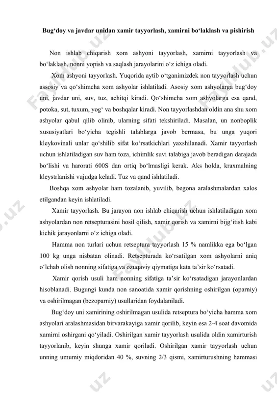 ralashmasidan birvarakayiga xamir qorilib, keyin esa 2-4 soat davomida xamirni oshirgani qo‘yiladi. oshirilgan xamir tayyorlash usulida oldin xamirturish tayyorlanib, keyin shunga xamir qoriladi. oshirilgan xamir tayyorlash uchun unning umumiy miqdoridan 40 %, suvning 2/3 qismi, xamirturushning hammasi aralashtirib, 3-4 soat bijg‘ish uchun qo‘yiladi. xamir bijg‘igandan keyin unga unning qolgan qismi, suv va tuz va boshqa komponetlar qo‘shib xamir qoriladi va uni 1-2 soat davomida xamir oshirgani qo‘yiladi. javdar unidan xamir achitqi (eski xamir) solib qoriladi. achitqi tarkibida xamirturush zamburug‘laridan tashqari sut kislota hosil qiladi-gan bakteriyalar ko‘p miqdorda bo‘ladi. shu sababli ham javdar noni bug‘doy unidan tayyorlangan nonga nibatan nordonroq bo‘ladi. sut kislotasi oqsil-larning ko‘pchishiga yordam berib, xamirni kamroq yopishqoq qiladi. bu esa achitqi javdar noni mag‘zining yuqori darajada elastik bo‘lishini ta’minlaydi. ko‘pchilik hollarda javdar unidan sifatli non pishirish uchun un qaynoq suvga qorilib xamir tayyorlanadi. buning uchun unning bir qismini qizil yoki oq soldga aralashtirib, qaynoq suvda qorib xamir tayyorlanadi. …